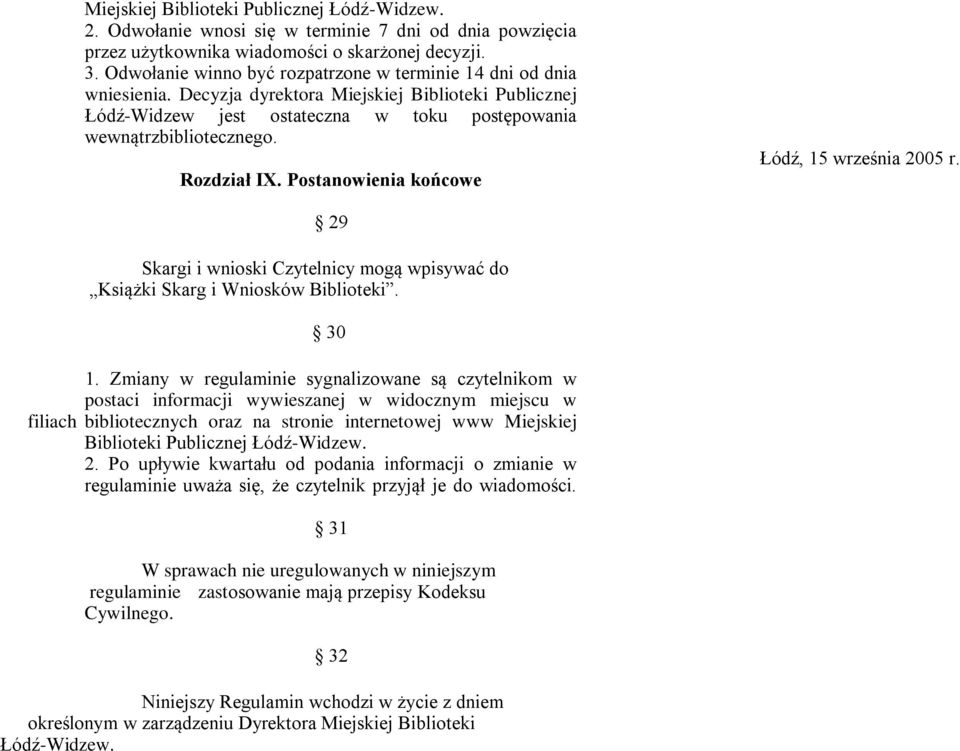 Rozdział IX. Postanowienia końcowe Łódź, 15 września 2005 r. 29 Skargi i wnioski Czytelnicy mogą wpisywać do Książki Skarg i Wniosków Biblioteki. 30 1.