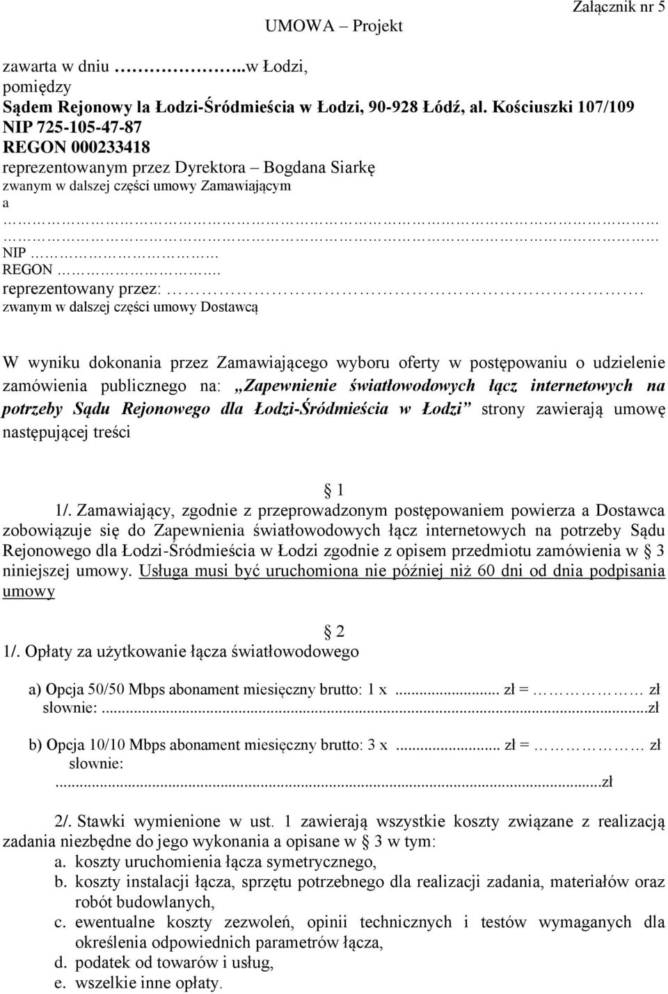 zwanym w dalszej części umowy Dostawcą W wyniku dokonania przez Zamawiającego wyboru oferty w postępowaniu o udzielenie zamówienia publicznego na: Zapewnienie światłowodowych łącz internetowych na