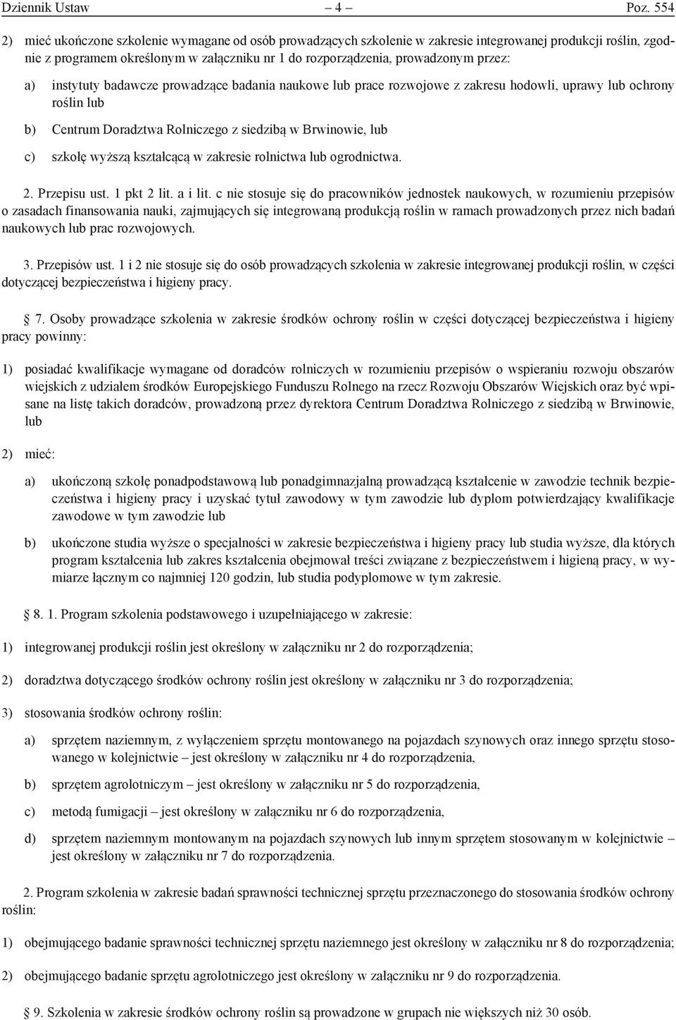 a) instytuty badawcze prowadzące badania naukowe lub prace rozwojowe z zakresu hodowli, uprawy lub ochrony roślin lub b) Centrum Doradztwa Rolniczego z siedzibą w Brwinowie, lub c) szkołę wyższą