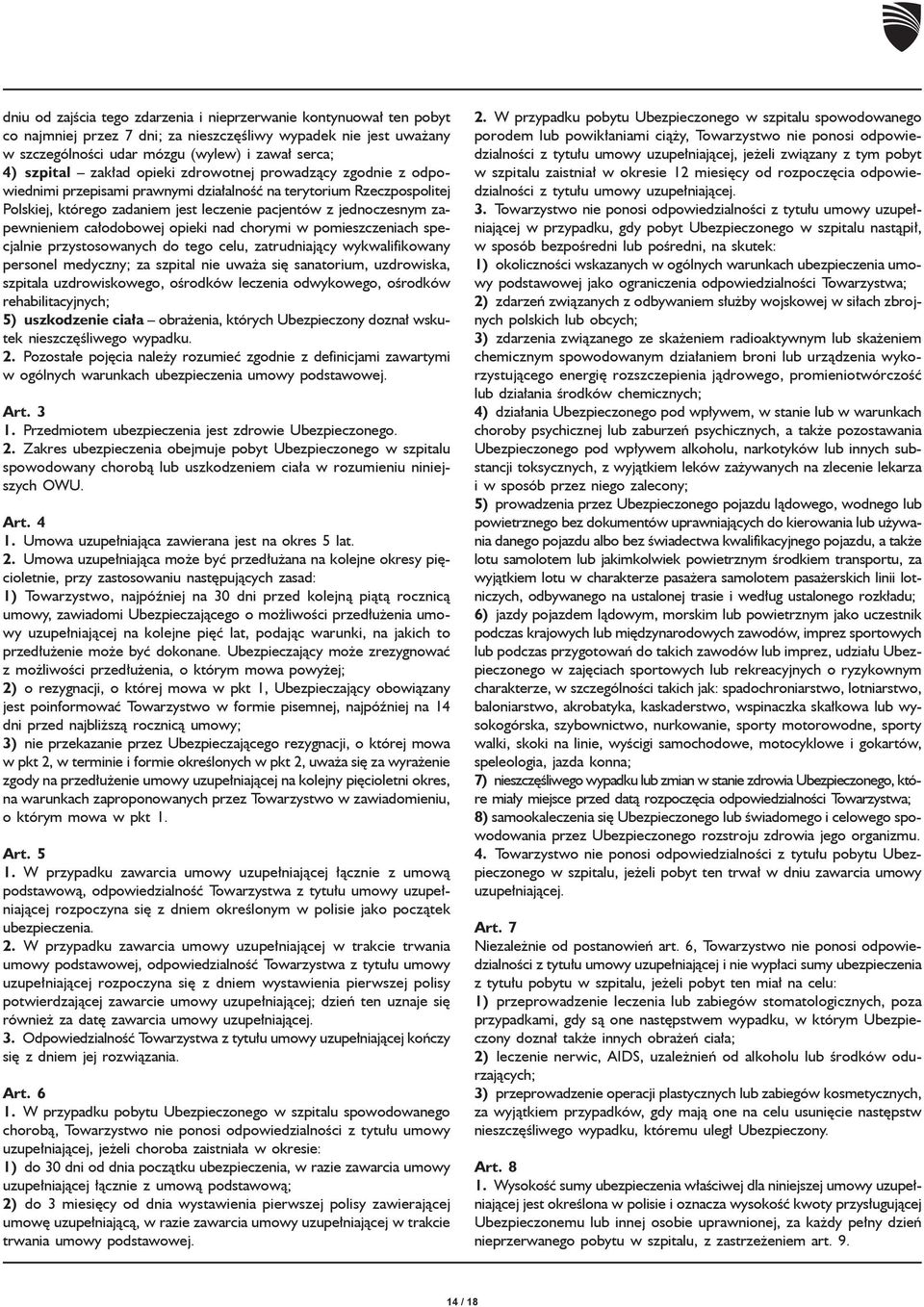 całodobowej opieki nad chorymi w pomieszczeniach specjalnie przystosowanych do tego celu, zatrudniający wykwalifikowany personel medyczny; za szpital nie uważa się sanatorium, uzdrowiska, szpitala