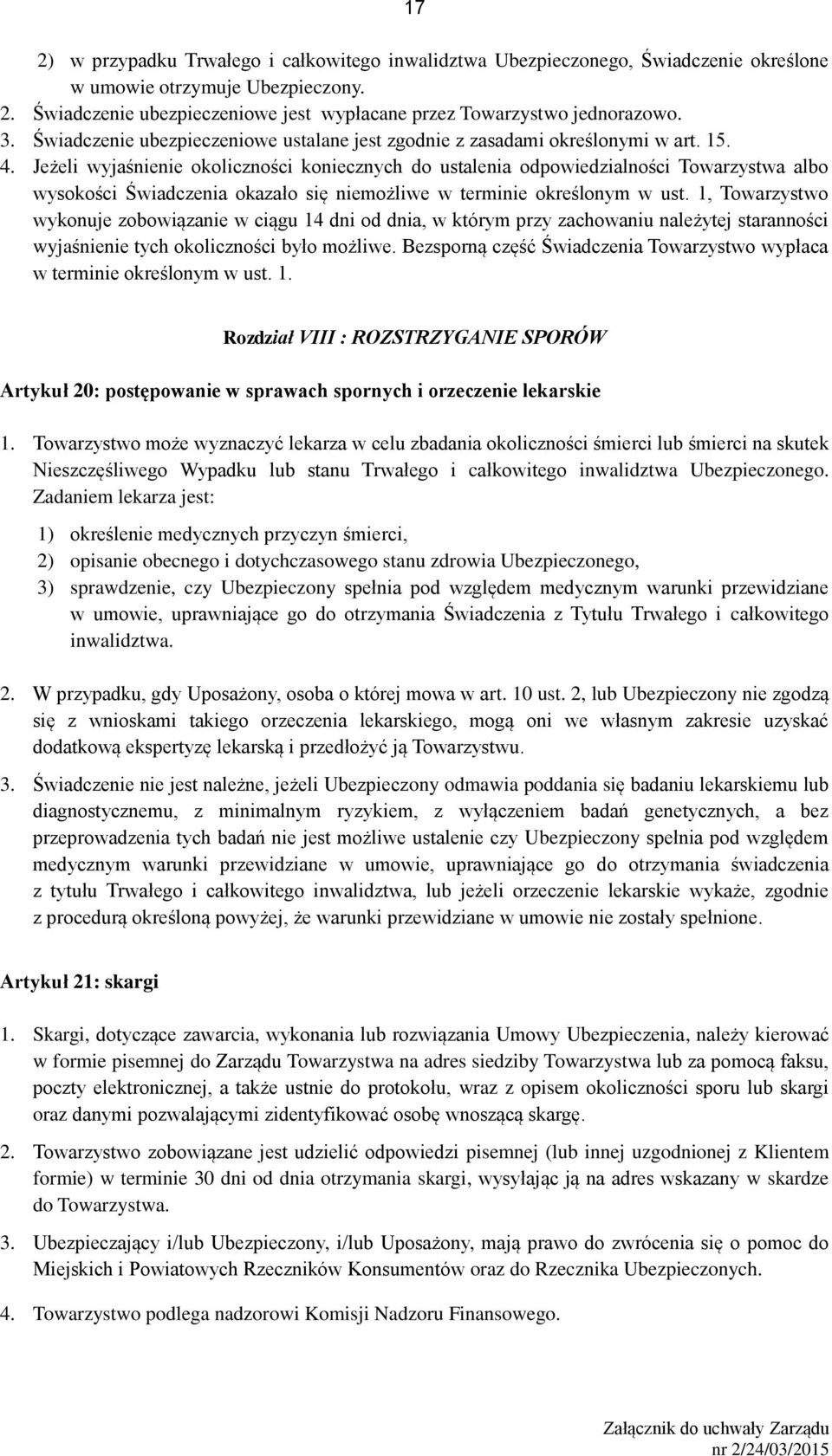 Jeżeli wyjaśnienie okoliczności koniecznych do ustalenia odpowiedzialności Towarzystwa albo wysokości Świadczenia okazało się niemożliwe w terminie określonym w ust.