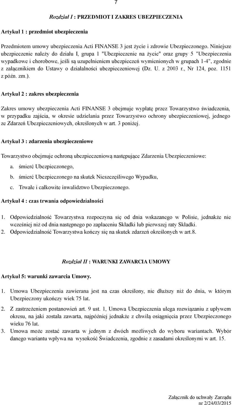 z załącznikiem do Ustawy o działalności ubezpieczeniowej (Dz. U. z 2003 r., Nr 124, poz. 1151 z późn. zm.).