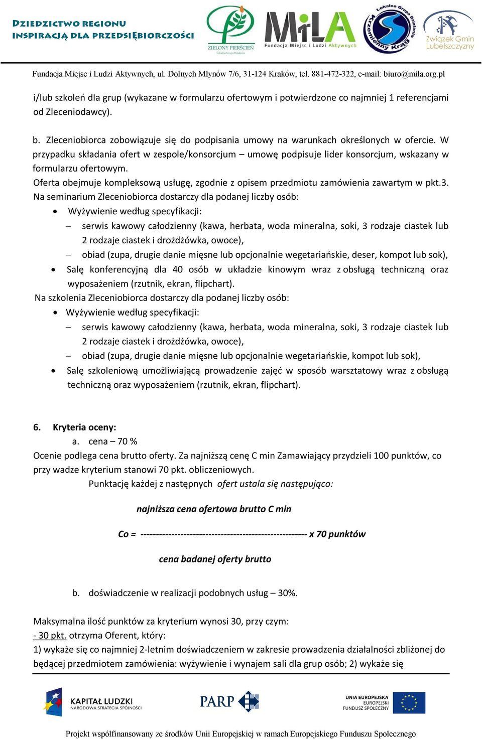 W przypadku składania ofert w zespole/konsorcjum umowę podpisuje lider konsorcjum, wskazany w formularzu ofertowym.