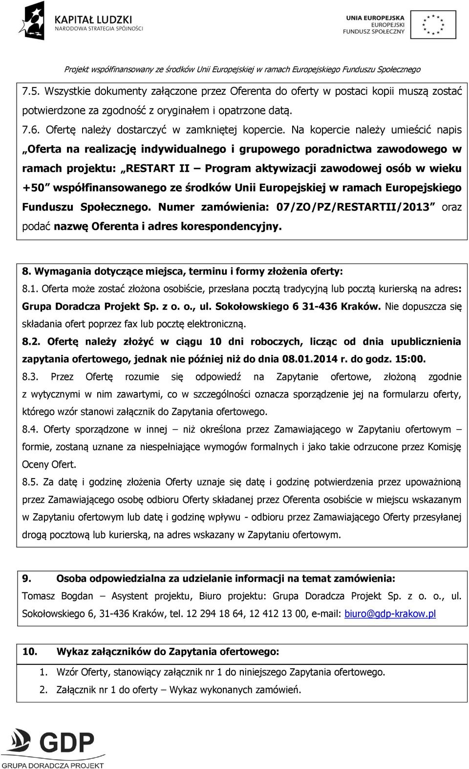 współfinansowanego ze środków Unii Europejskiej w ramach Europejskiego Funduszu Społecznego. Numer zamówienia: 07/ZO/PZ/RESTARTII/2013 oraz podać nazwę Oferenta i adres korespondencyjny. 8.