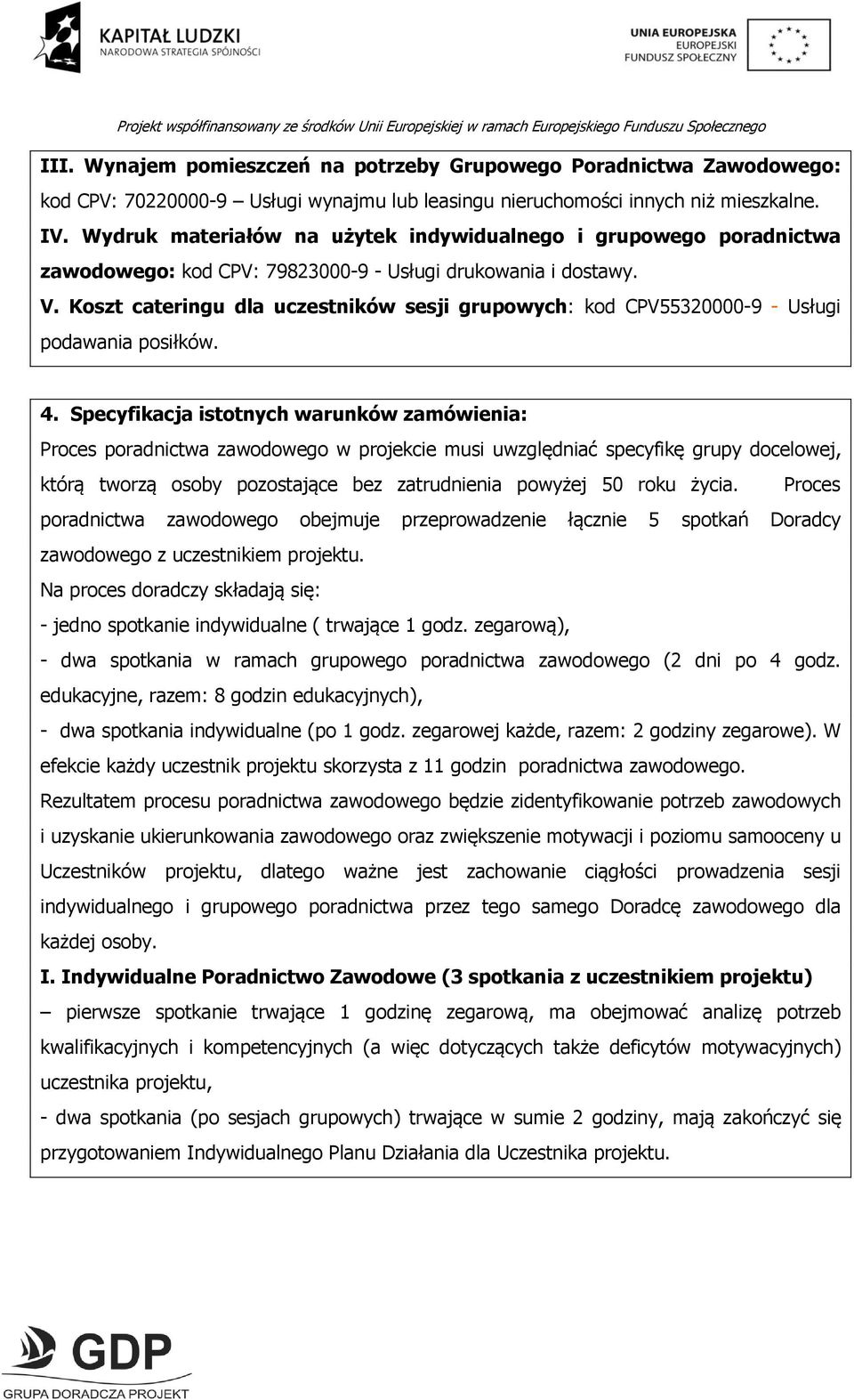 Koszt cateringu dla uczestników sesji grupowych: kod CPV55320000-9 - Usługi podawania posiłków. 4.