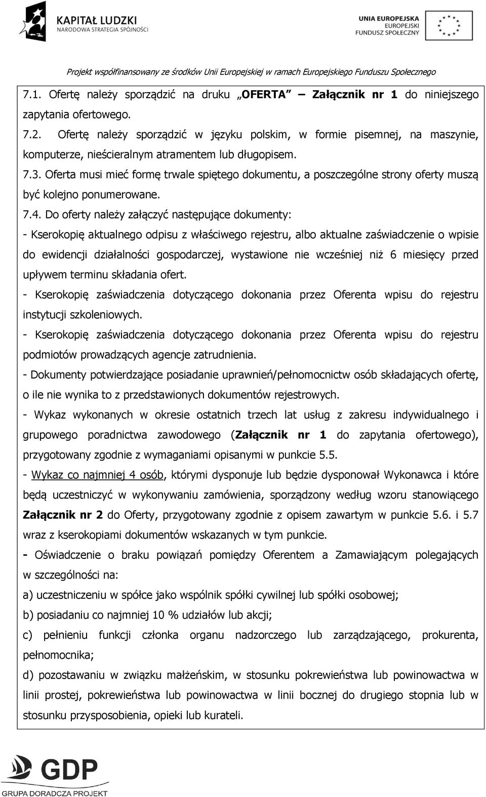 Oferta musi mieć formę trwale spiętego dokumentu, a poszczególne strony oferty muszą być kolejno ponumerowane. 7.4.