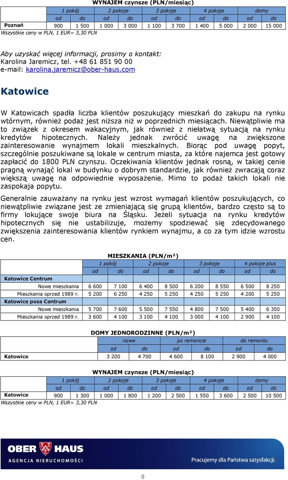 Niewątpliwie ma to związek z okresem wakacyjnym, jak również z niełatwą sytuacją na rynku kredytów hipotecznych. Należy jednak zwrócić uwagę na zwiększone zainteresowanie wynajmem lokali mieszkalnych.