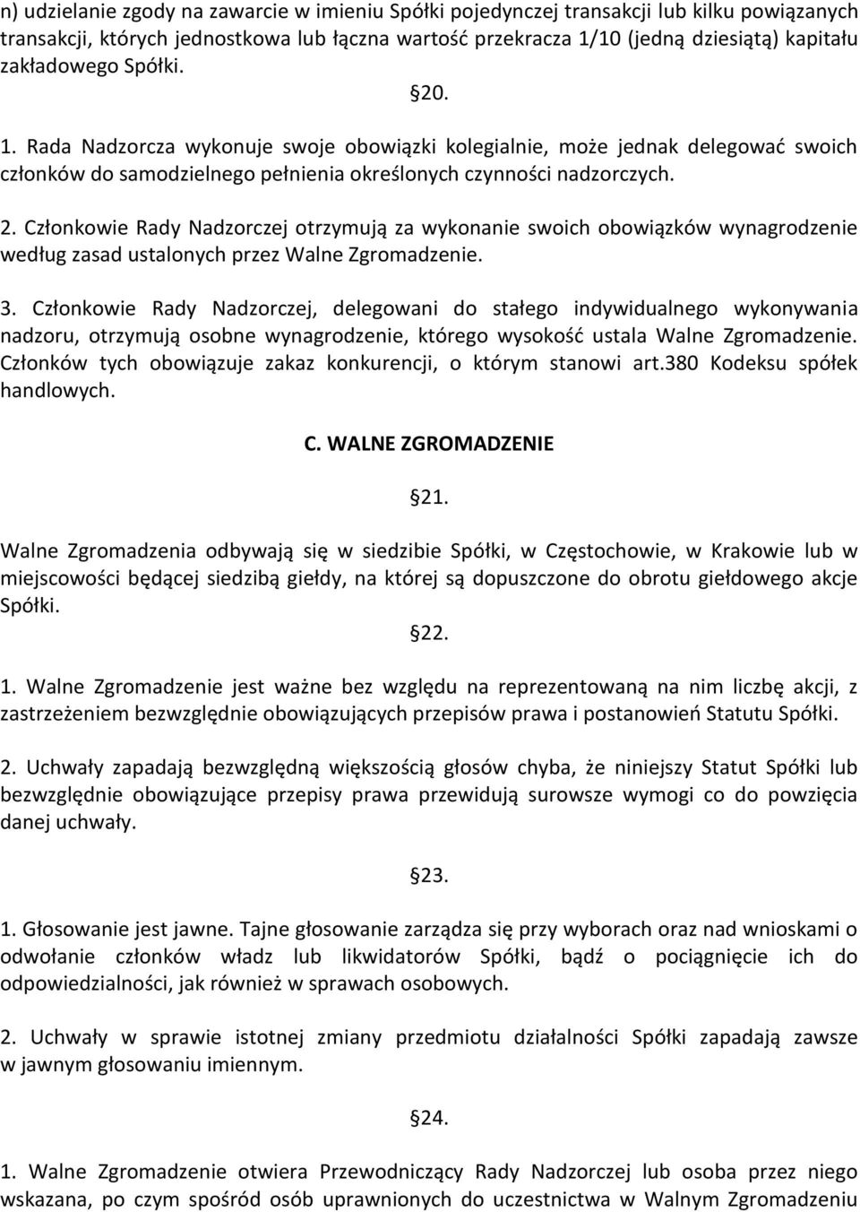 3. Członkowie Rady Nadzorczej, delegowani do stałego indywidualnego wykonywania nadzoru, otrzymują osobne wynagrodzenie, którego wysokość ustala Walne Zgromadzenie.