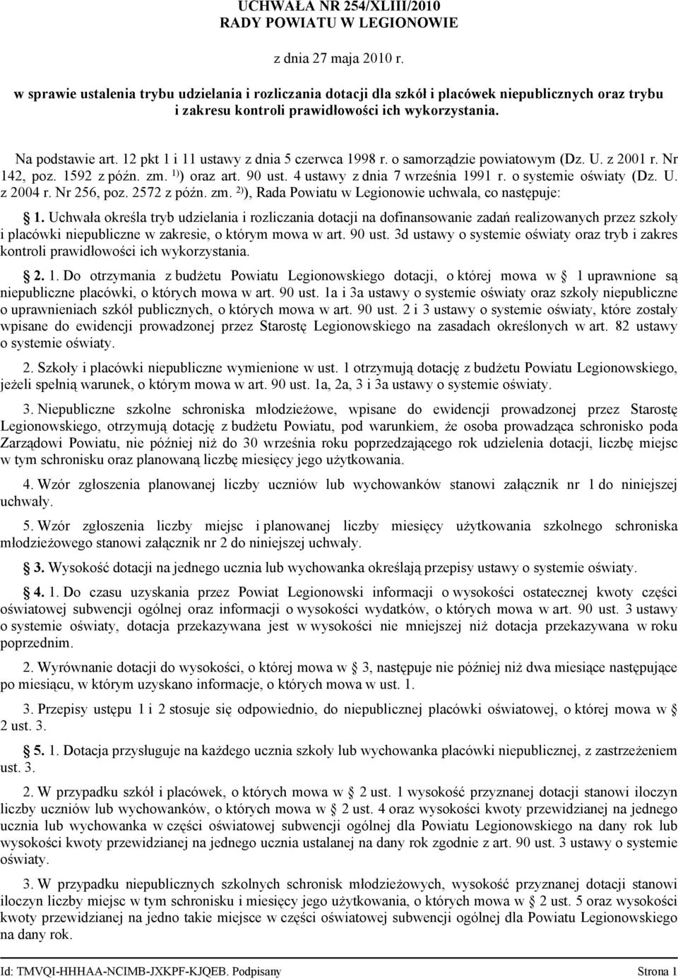 4 ustawy z dnia 7 września 1991 r. o systemie oświaty (Dz. U. z 2004 r. Nr 256, poz. 2572 z późn. zm. 2) ), Rada Powiatu w Legionowie uchwala, co następuje: 1.