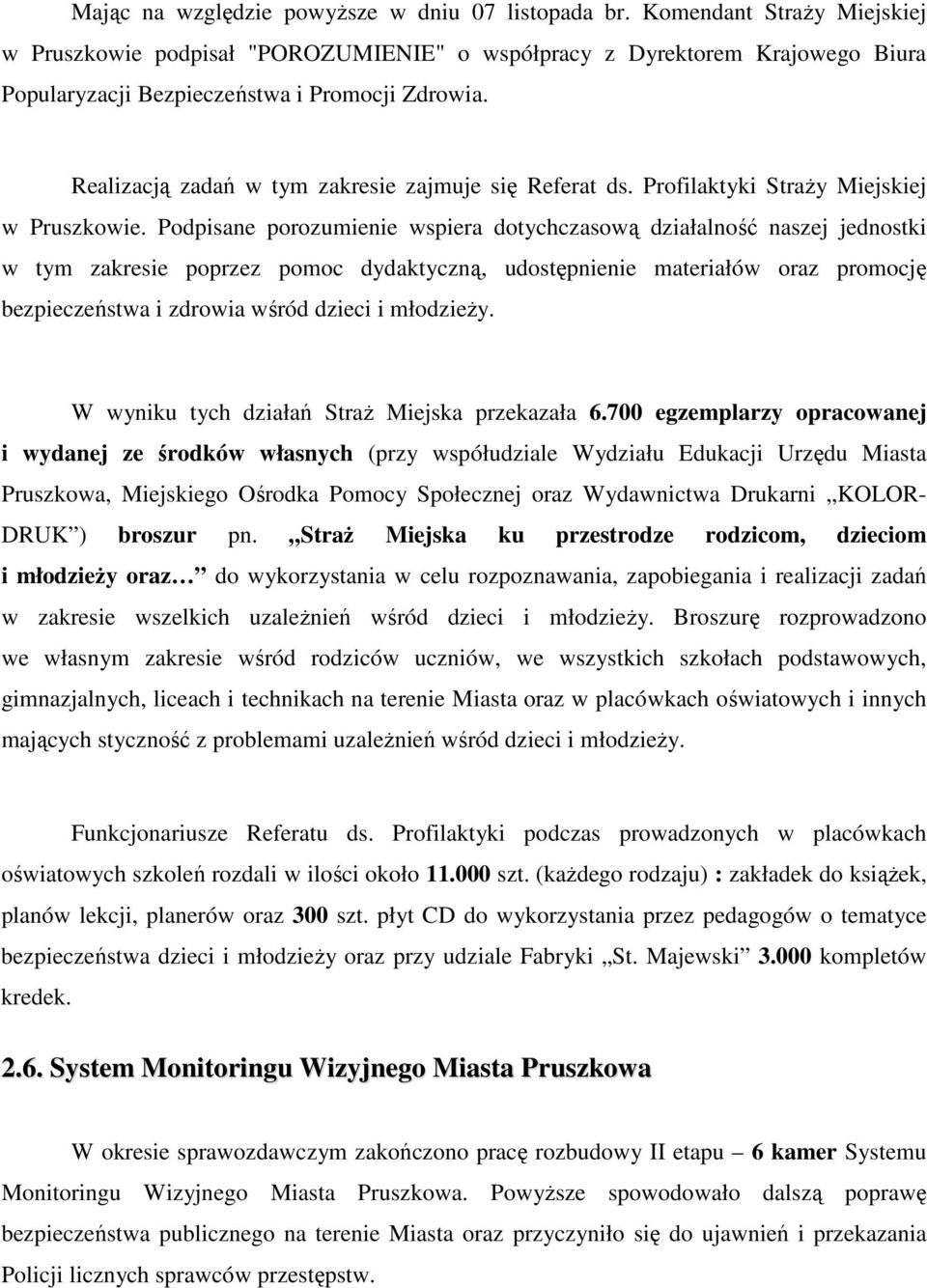 Realizacją zadań w tym zakresie zajmuje się Referat ds. Profilaktyki StraŜy Miejskiej w Pruszkowie.