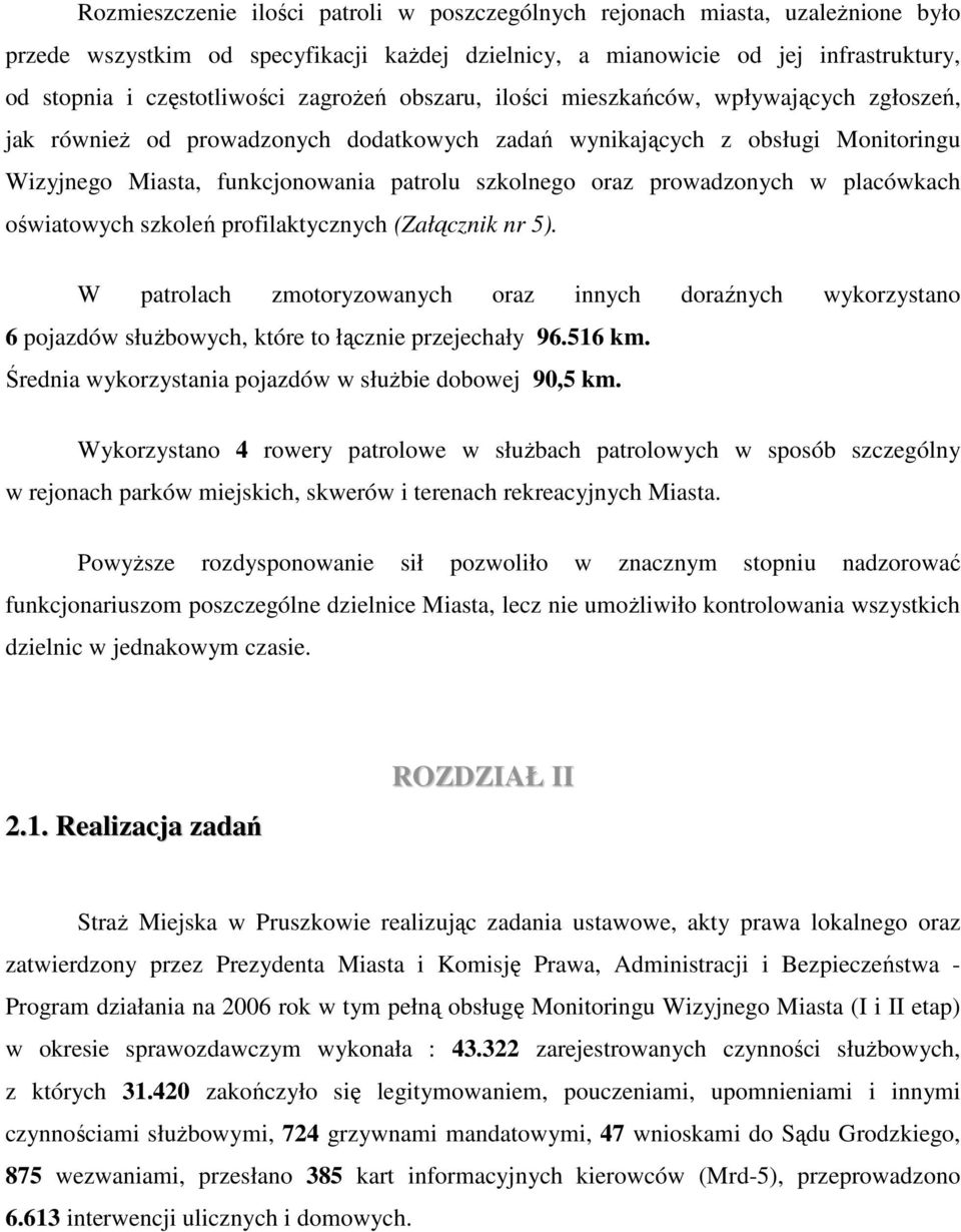 prowadzonych w placówkach oświatowych szkoleń profilaktycznych (Załącznik nr 5). W patrolach zmotoryzowanych oraz innych doraźnych wykorzystano 6 pojazdów słuŝbowych, które to łącznie przejechały 96.