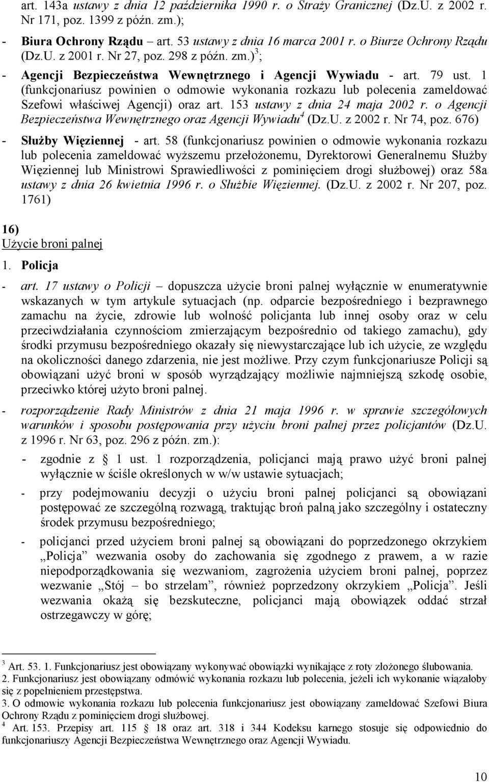 1 (funkcjonariusz powinien o odmowie wykonania rozkazu lub polecenia zameldować Szefowi właściwej Agencji) oraz art. 153 ustawy z dnia 24 maja 2002 r.