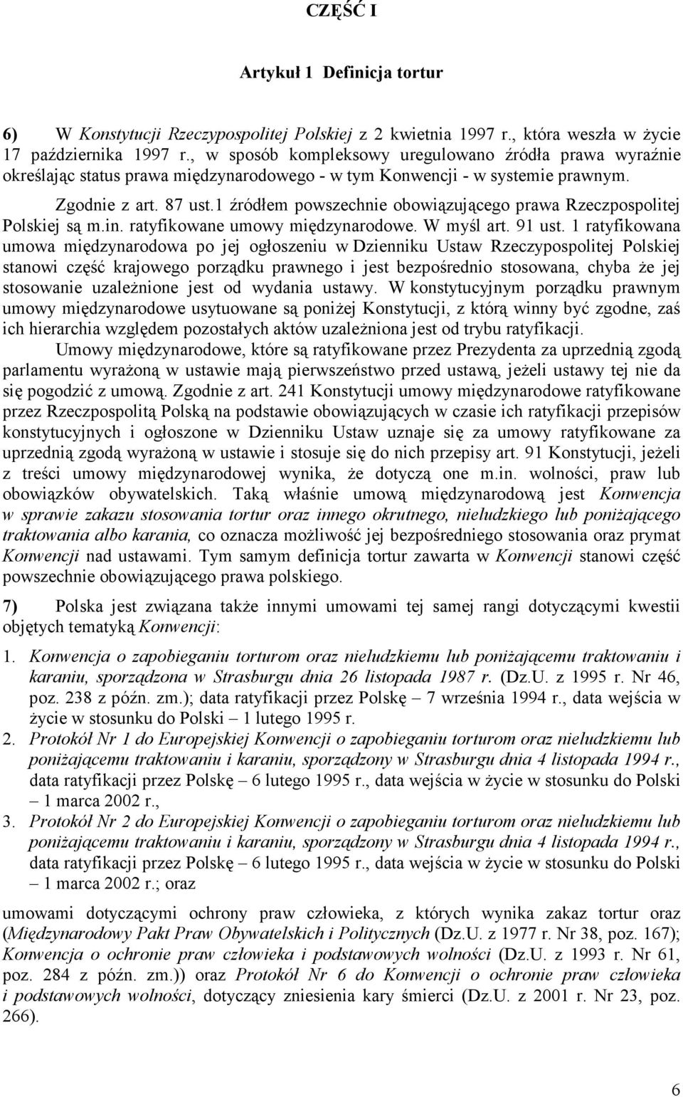 1 źródłem powszechnie obowiązującego prawa Rzeczpospolitej Polskiej są m.in. ratyfikowane umowy międzynarodowe. W myśl art. 91 ust.