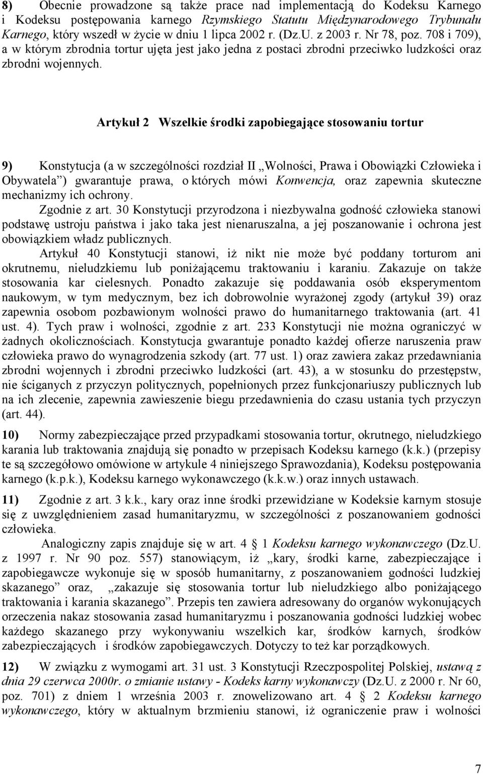 Artykuł 2 Wszelkie środki zapobiegające stosowaniu tortur 9) Konstytucja (a w szczególności rozdział II Wolności, Prawa i Obowiązki Człowieka i Obywatela ) gwarantuje prawa, o których mówi Konwencja,