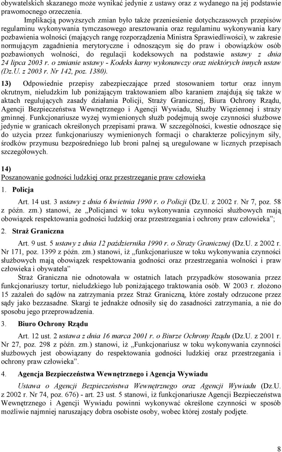 rozporządzenia Ministra Sprawiedliwości), w zakresie normującym zagadnienia merytoryczne i odnoszącym się do praw i obowiązków osób pozbawionych wolności, do regulacji kodeksowych na podstawie ustawy