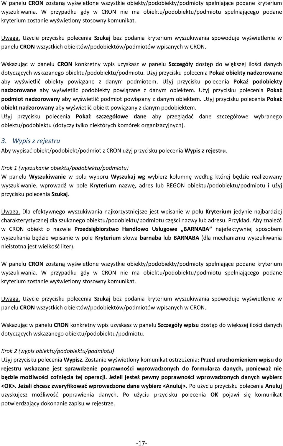 Użycie przycisku polecenia Szukaj bez podania kryterium wyszukiwania spowoduje wyświetlenie w panelu CRON wszystkich obiektów/podobiektów/podmiotów wpisanych w CRON.