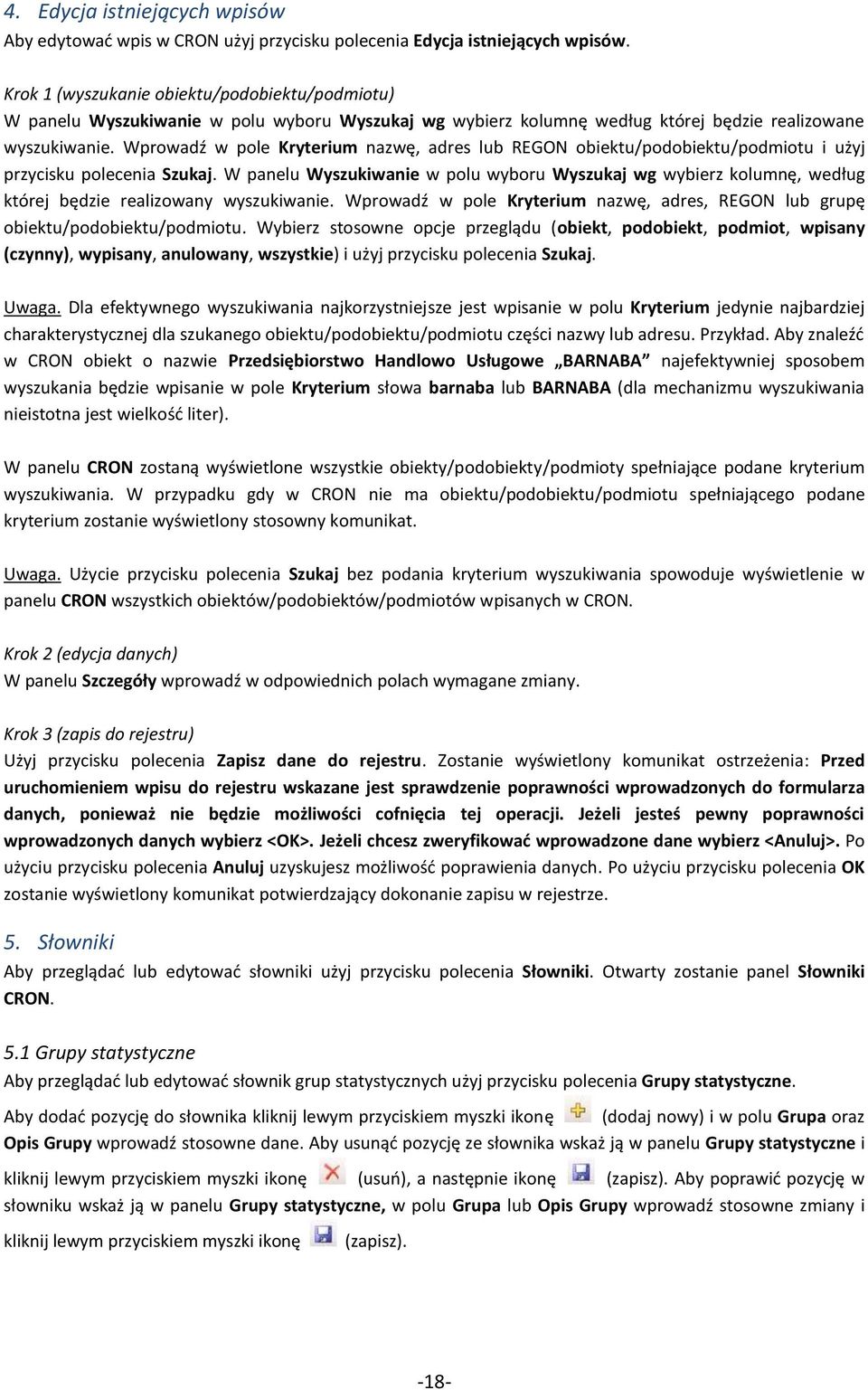 Wprowadź w pole Kryterium nazwę, adres lub REGON obiektu/podobiektu/podmiotu i użyj przycisku polecenia Szukaj.