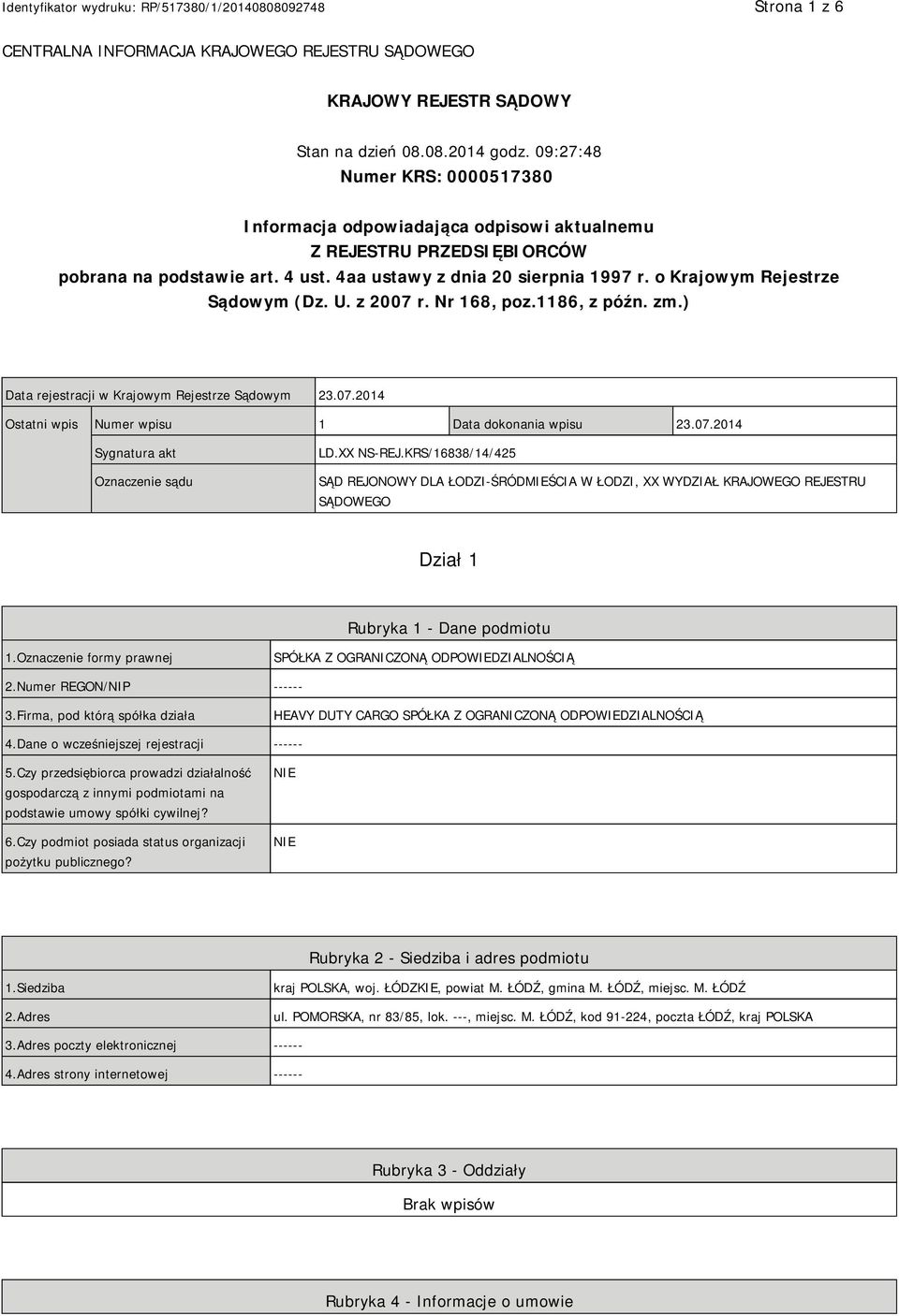 o Krajowym Rejestrze Sądowym (Dz. U. z 2007 r. Nr 168, poz.1186, z późn. zm.) Data rejestracji w Krajowym Rejestrze Sądowym 23.07.2014 Ostatni wpis Numer wpisu 1 Data dokonania wpisu 23.07.2014 Sygnatura akt Oznaczenie sądu LD.