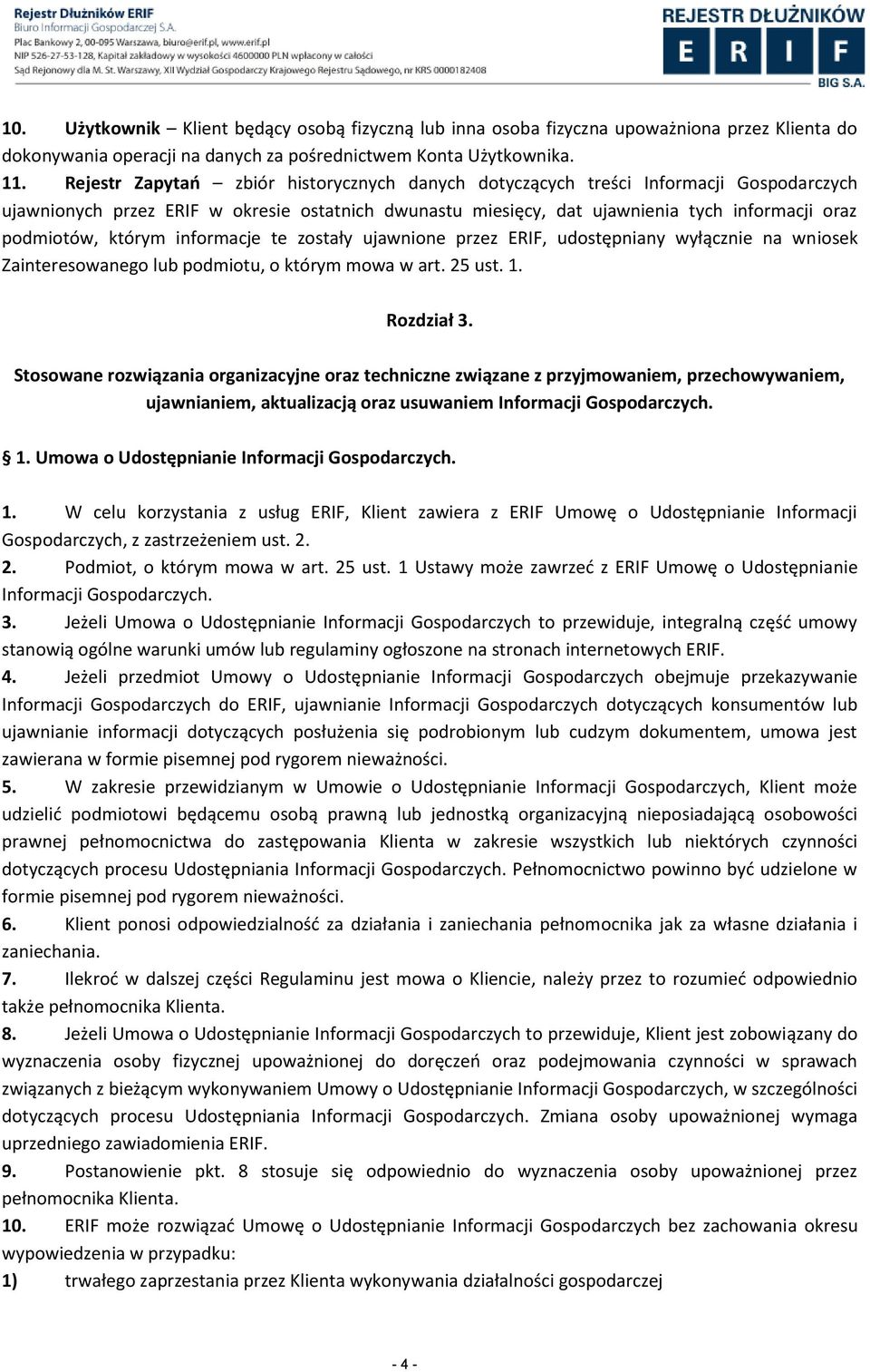 którym informacje te zostały ujawnione przez ERIF, udostępniany wyłącznie na wniosek Zainteresowanego lub podmiotu, o którym mowa w art. 25 ust. 1. Rozdział 3.