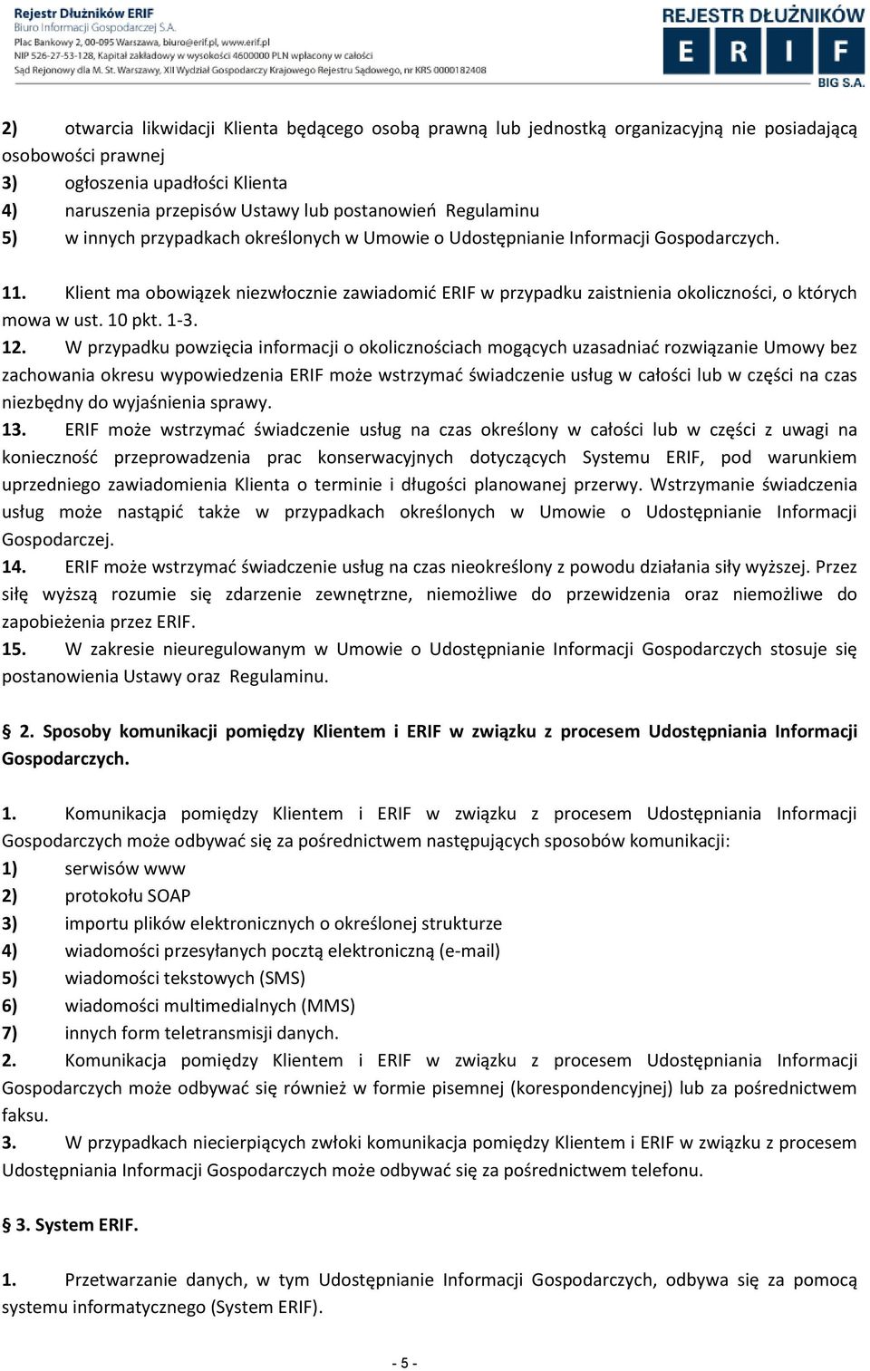 Klient ma obowiązek niezwłocznie zawiadomid ERIF w przypadku zaistnienia okoliczności, o których mowa w ust. 10 pkt. 1-3. 12.