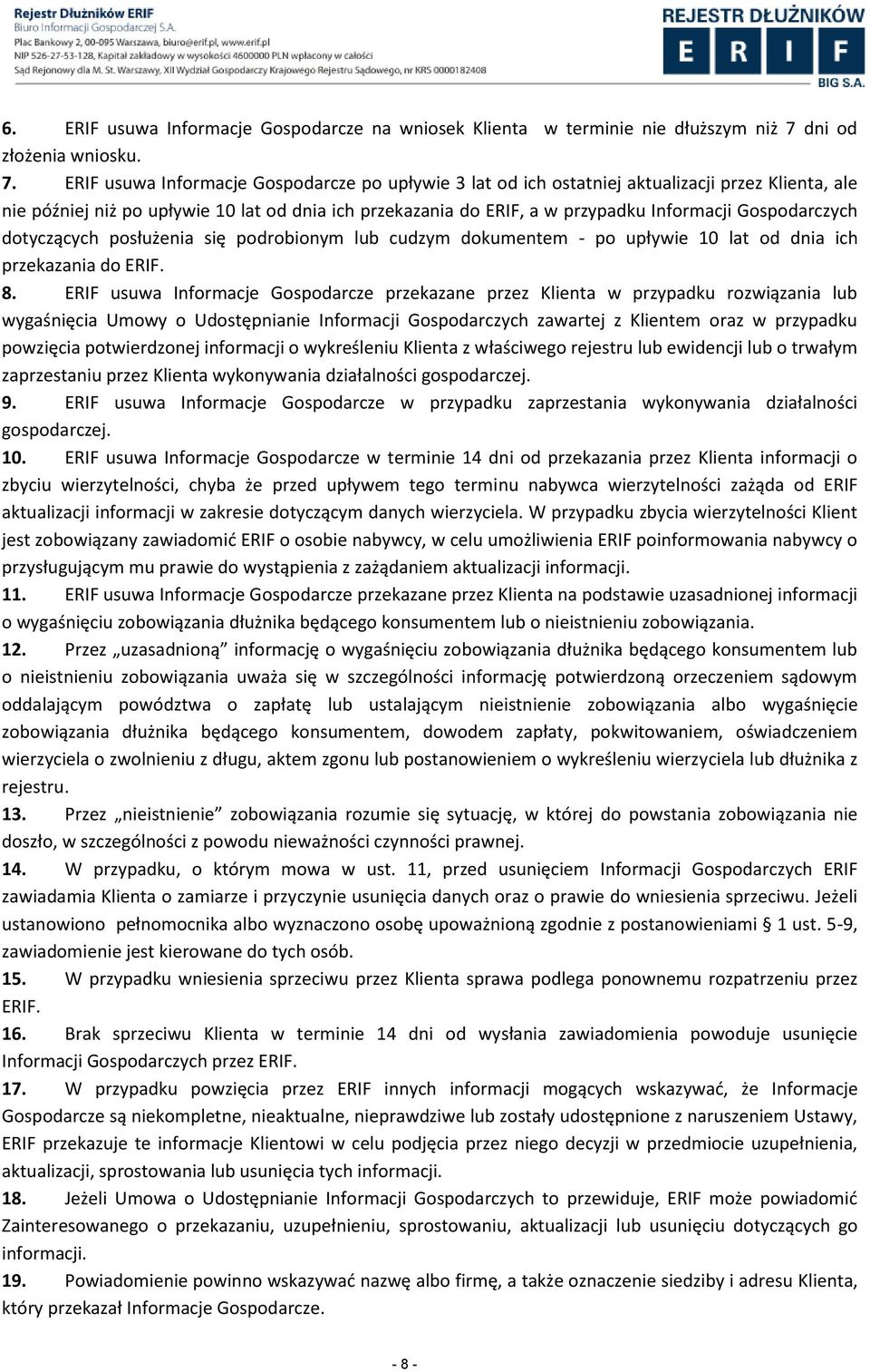 ERIF usuwa Informacje Gospodarcze po upływie 3 lat od ich ostatniej aktualizacji przez Klienta, ale nie później niż po upływie 10 lat od dnia ich przekazania do ERIF, a w przypadku Informacji