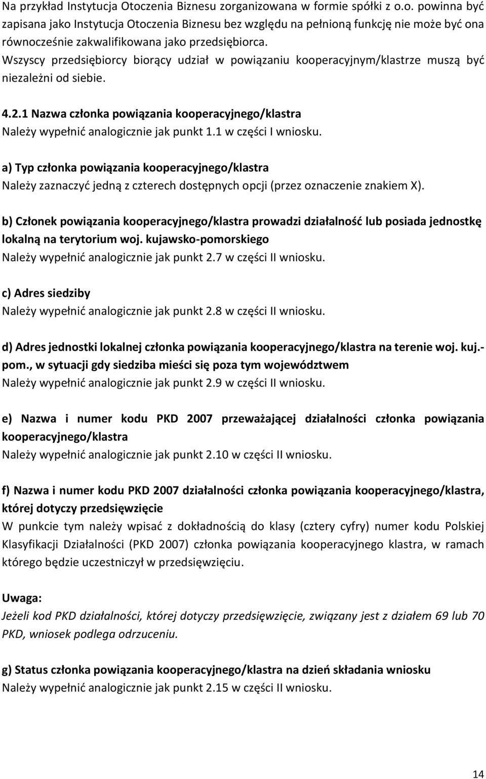 1 Nazwa członka powiązania kooperacyjnego/klastra Należy wypełnić analogicznie jak punkt 1.1 w części I wniosku.