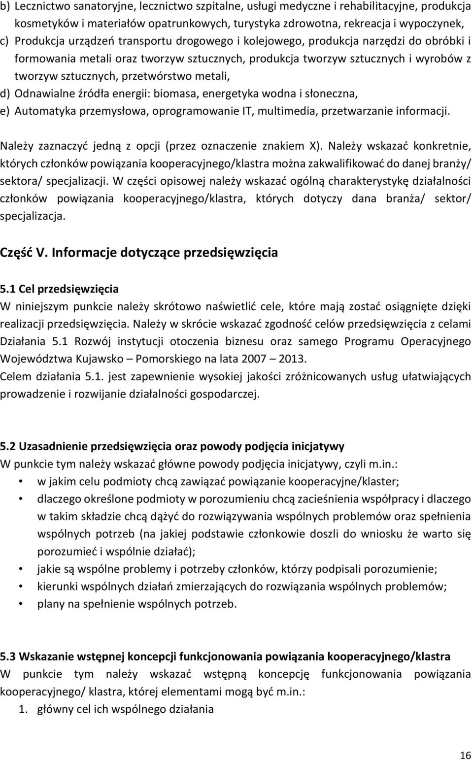 Odnawialne źródła energii: biomasa, energetyka wodna i słoneczna, e) Automatyka przemysłowa, oprogramowanie IT, multimedia, przetwarzanie informacji.