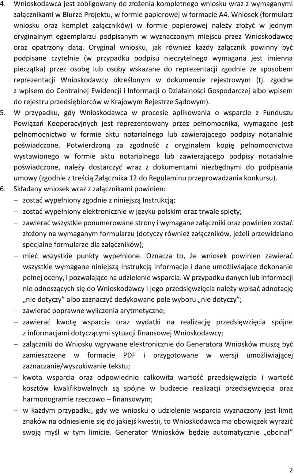 Oryginał wniosku, jak również każdy załącznik powinny być podpisane czytelnie (w przypadku podpisu nieczytelnego wymagana jest imienna pieczątka) przez osobę lub osoby wskazane do reprezentacji