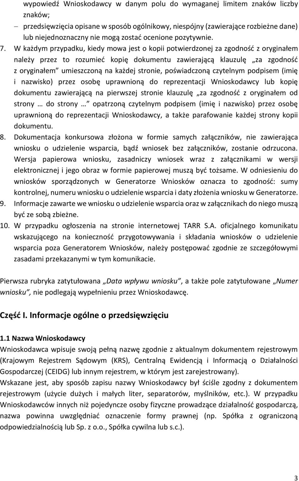 W każdym przypadku, kiedy mowa jest o kopii potwierdzonej za zgodność z oryginałem należy przez to rozumieć kopię dokumentu zawierającą klauzulę za zgodność z oryginałem umieszczoną na każdej