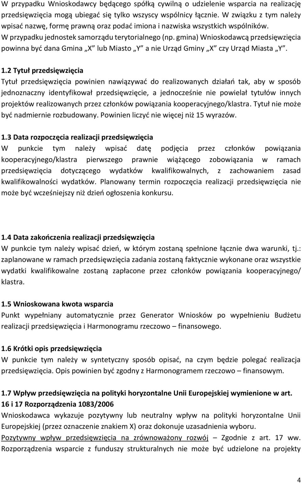 gmina) Wnioskodawcą przedsięwzięcia powinna być dana Gmina X lub Miasto Y a nie Urząd Gminy X czy Urząd Miasta Y. 1.