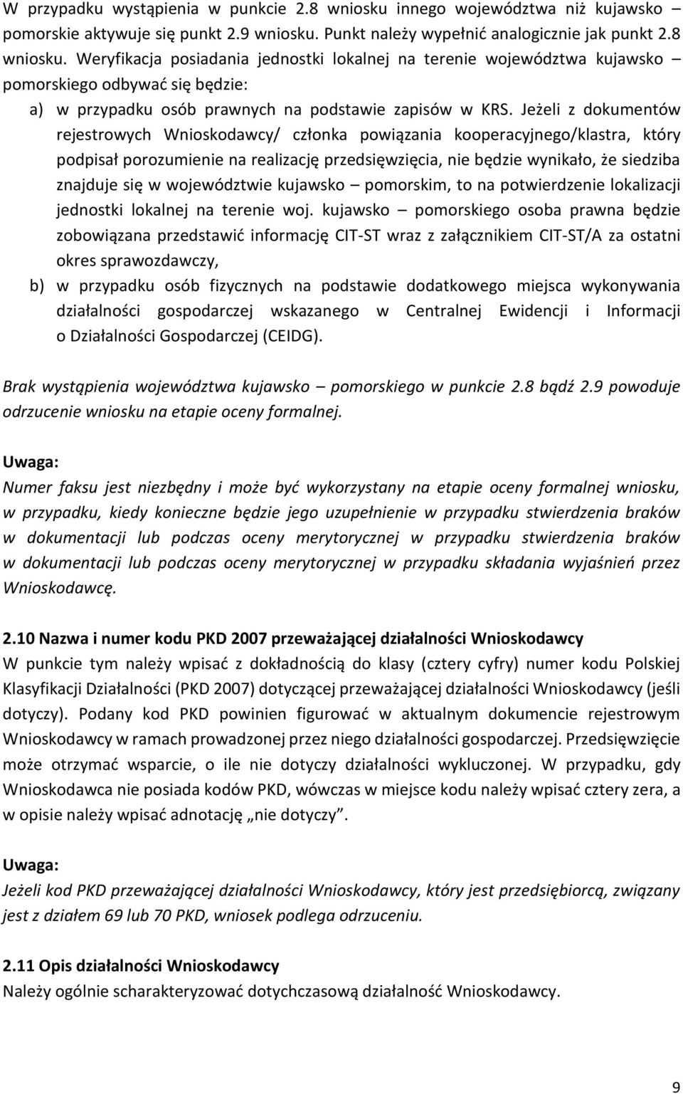 Weryfikacja posiadania jednostki lokalnej na terenie województwa kujawsko pomorskiego odbywać się będzie: a) w przypadku osób prawnych na podstawie zapisów w KRS.