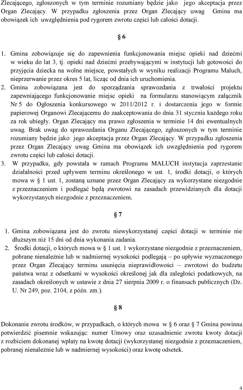 Gmina zobowiązuje się do zapewnienia funkcjonowania miejsc opieki nad dziećmi w wieku do lat 3, tj.