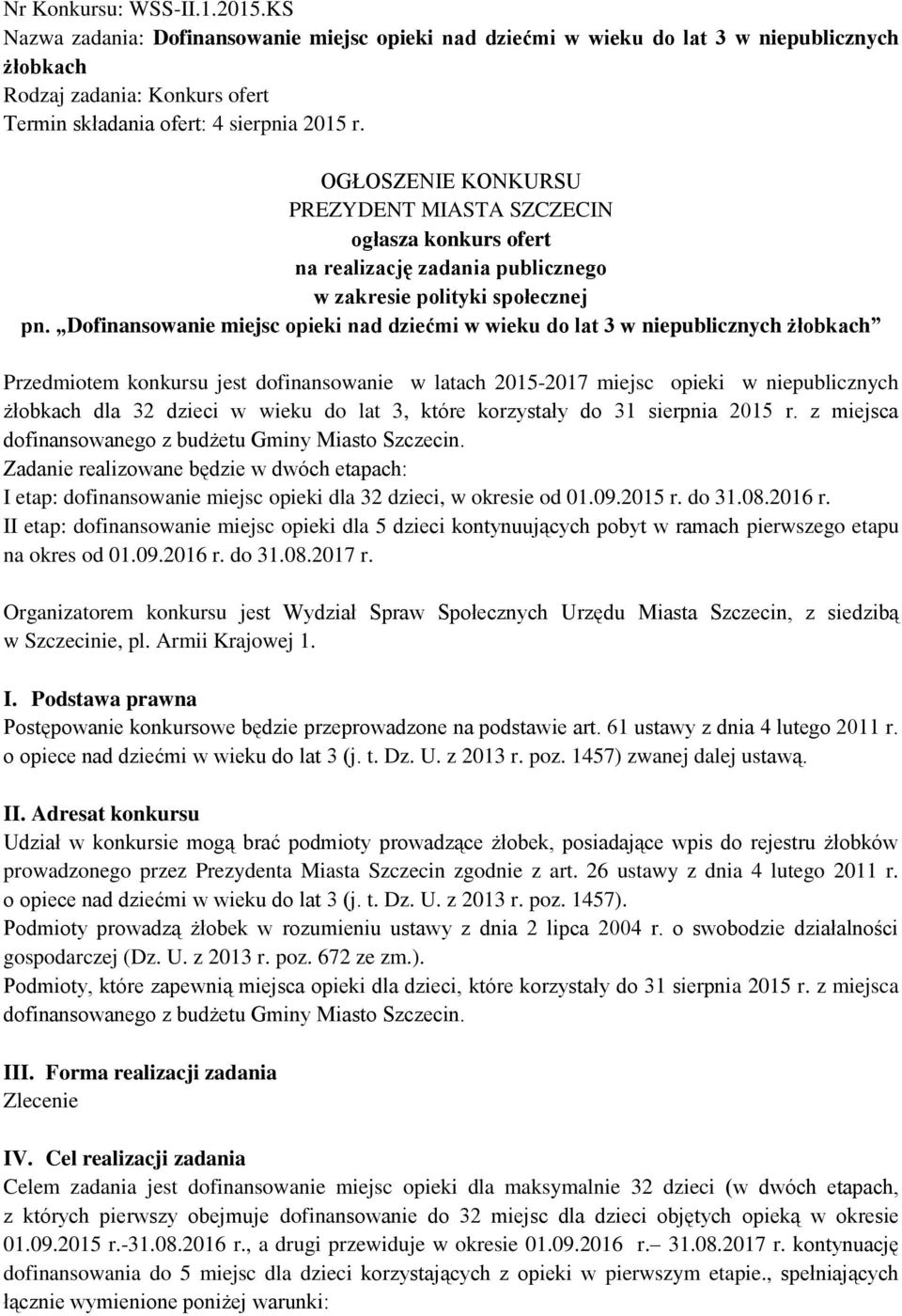 OGŁOSZENIE KONKURSU PREZYDENT MIASTA SZCZECIN ogłasza konkurs ofert na realizację zadania publicznego w zakresie polityki społecznej pn.