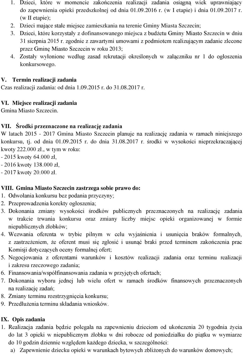 zgodnie z zawartymi umowami z podmiotem realizującym zadanie zlecone przez Gminę Miasto Szczecin w roku 2013; 4.