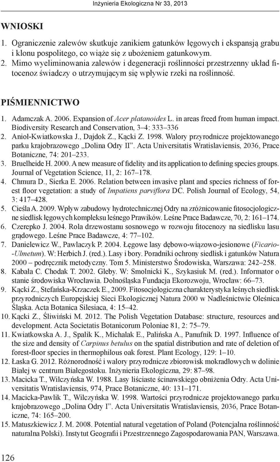 Expansion of Acer platanoides L. in areas freed from human impact. Biodiversity Research and Conservation, 3 4: 333 336 2. Anioł-Kwiatkowska J., Dajdok Z., Kącki Z. 1998.