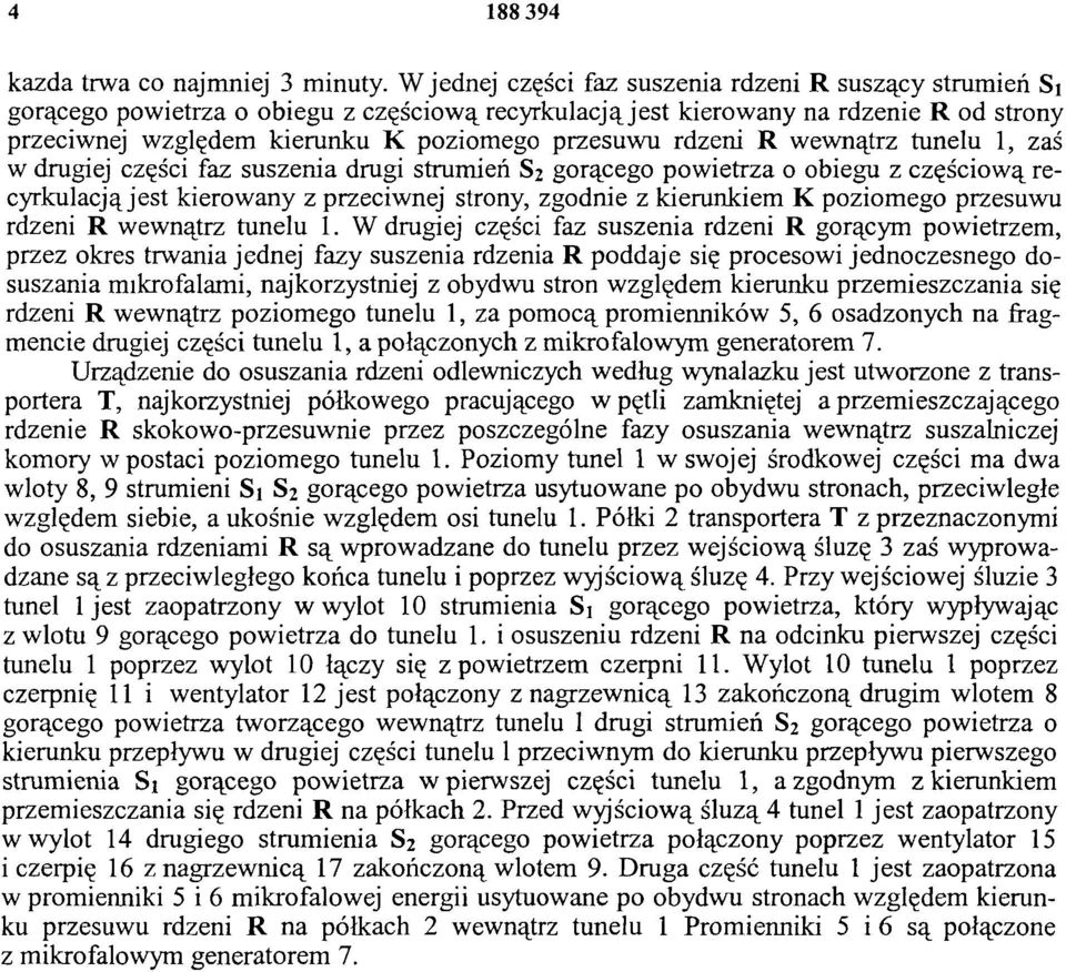 rdzeni R wewnątrz tunelu 1, zaś w drugiej części faz suszenia drugi strumień S2 gorącego powietrza o obiegu z częściową recyrkulacją jest kierowany z przeciwnej strony, zgodnie z kierunkiem K