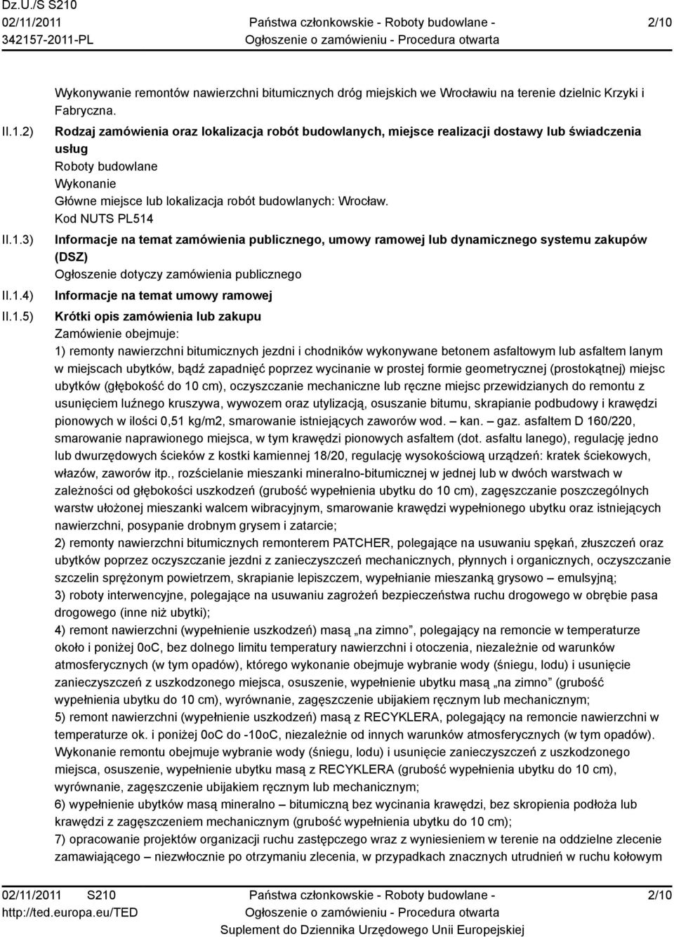 Kod NUTS PL514 Informacje na temat zamówienia publicznego, umowy ramowej lub dynamicznego systemu zakupów (DSZ) Ogłoszenie dotyczy zamówienia publicznego Informacje na temat umowy ramowej Krótki opis