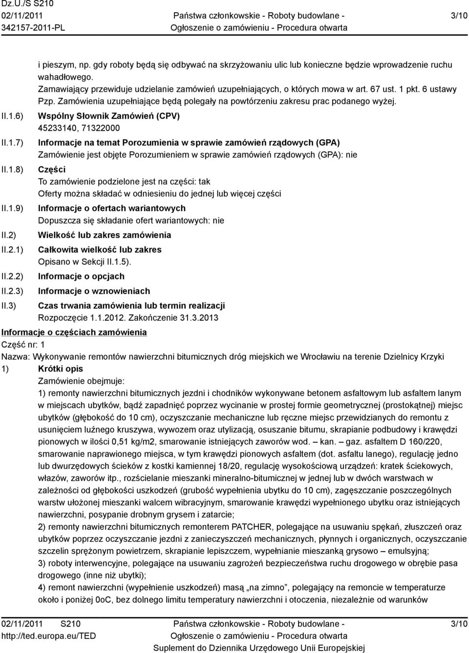 Wspólny Słownik Zamówień (CPV) 45233140, 71322000 Informacje na temat Porozumienia w sprawie zamówień rządowych (GPA) Zamówienie jest objęte Porozumieniem w sprawie zamówień rządowych (GPA): nie