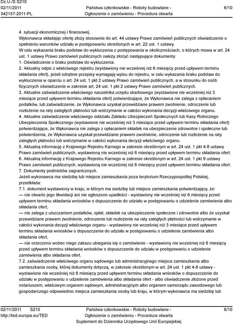 W celu wykazania braku podstaw do wykluczenia z postępowania w okolicznościach, o których mowa w art. 24 ust. 1 ustawy Prawo zamówień publicznych należy złożyć następujące dokumenty: 1.