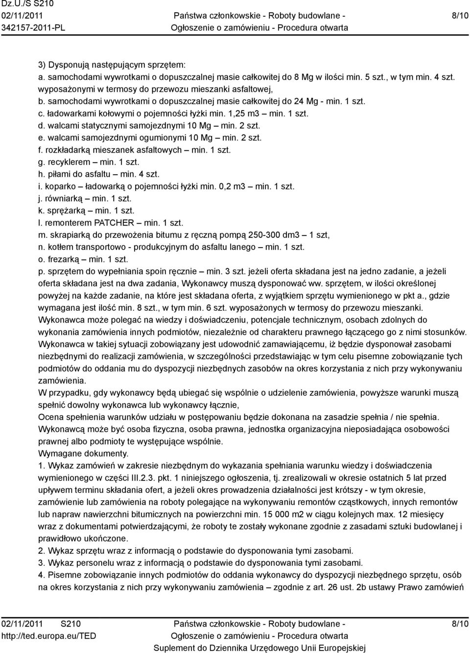 1 szt. d. walcami statycznymi samojezdnymi 10 Mg min. 2 szt. e. walcami samojezdnymi ogumionymi 10 Mg min. 2 szt. f. rozkładarką mieszanek asfaltowych min. 1 szt. g. recyklerem min. 1 szt. h.