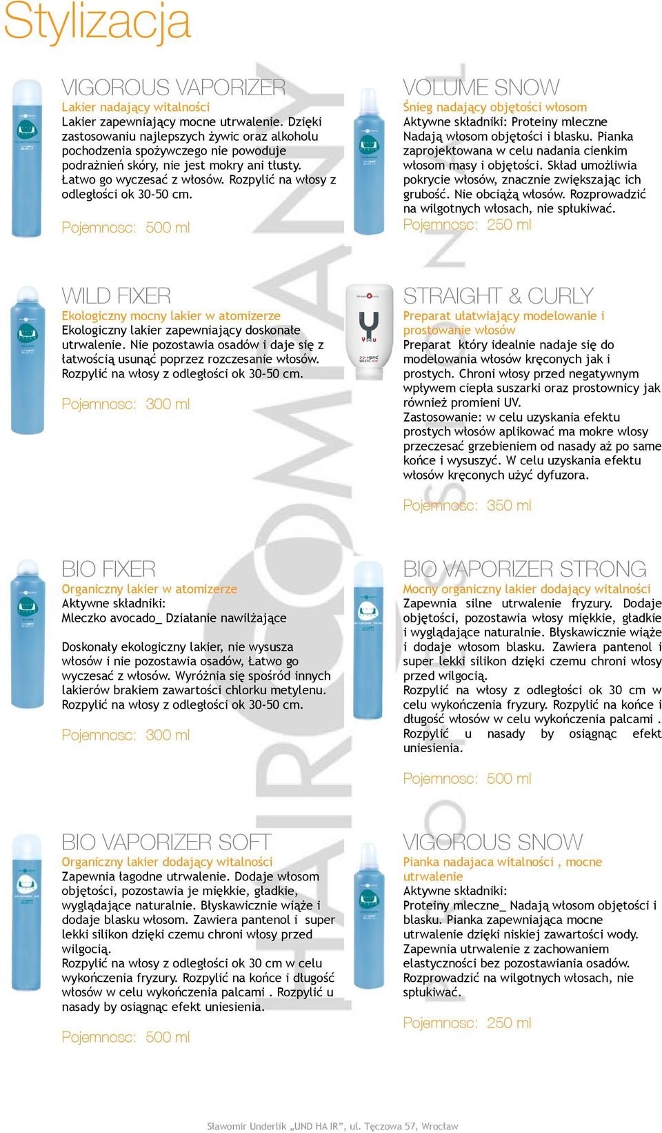 Rozpylić na włosy z odległości ok 30-50 cm. Pojemnosc: 500 ml VOLUME SNOW Śnieg nadający objętości włosom Proteiny mleczne Nadają włosom objętości i blasku.