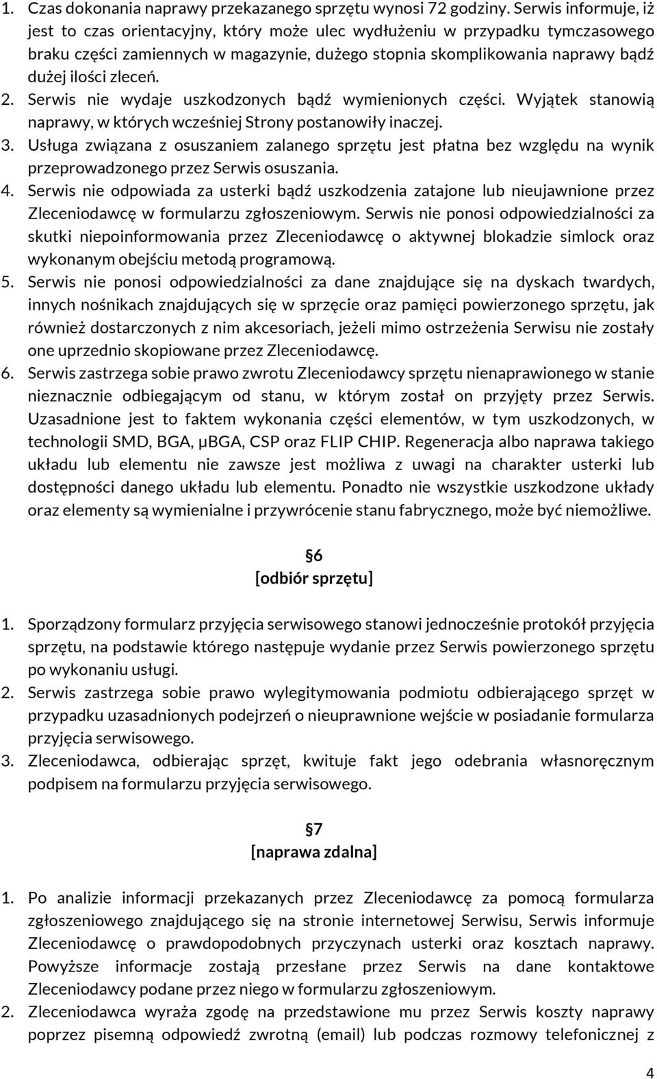 2. Serwis nie wydaje uszkodzonych bądź wymienionych części. Wyjątek stanowią naprawy, w których wcześniej Strony postanowiły inaczej. 3.