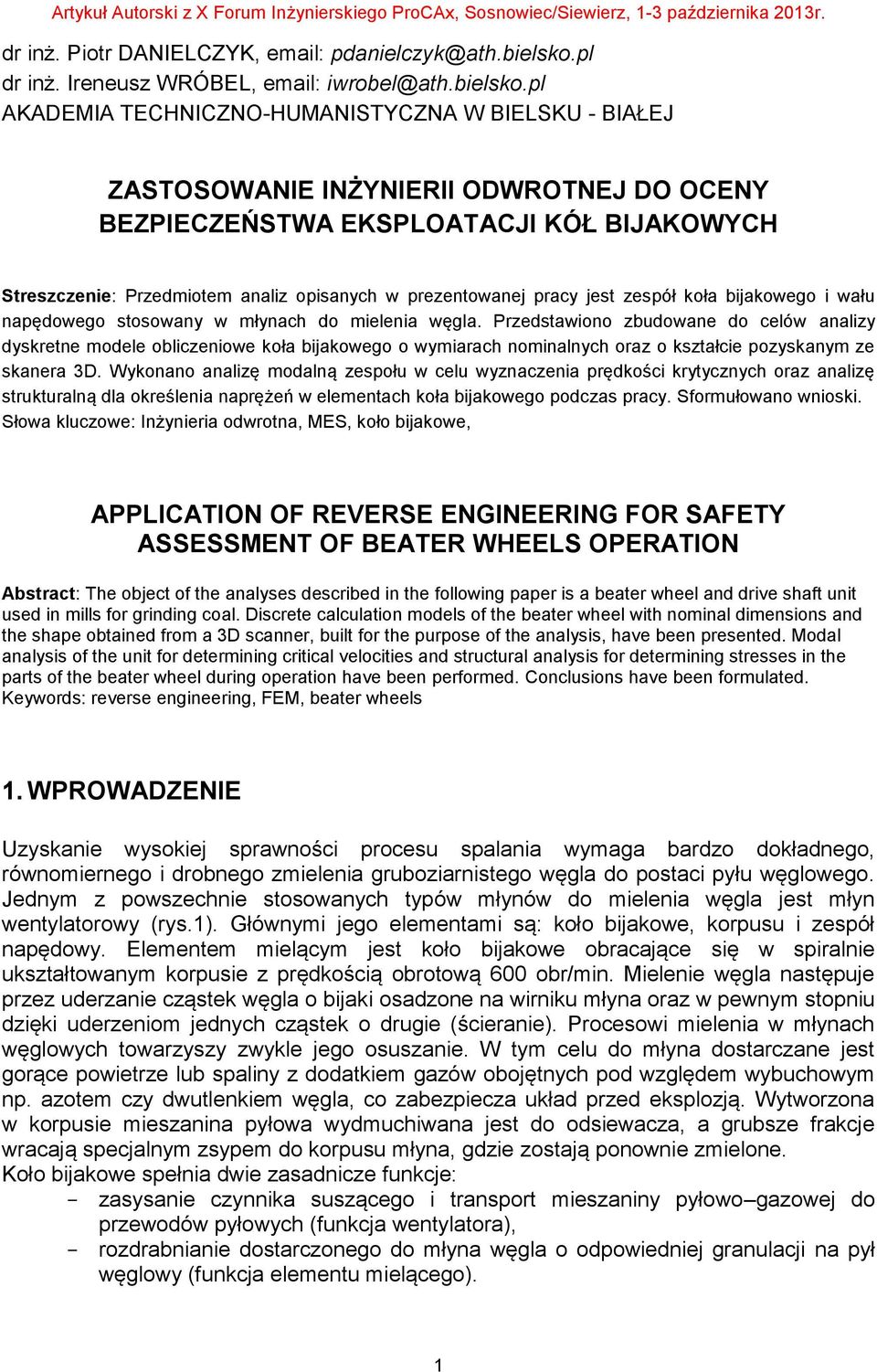 pl AKADEMIA TECHNICZNO-HUMANISTYCZNA W BIELSKU - BIAŁEJ ZASTOSOWANIE INŻYNIERII ODWROTNEJ DO OCENY BEZPIECZEŃSTWA EKSPLOATACJI KÓŁ BIJAKOWYCH Streszczenie: Przedmiotem analiz opisanych w