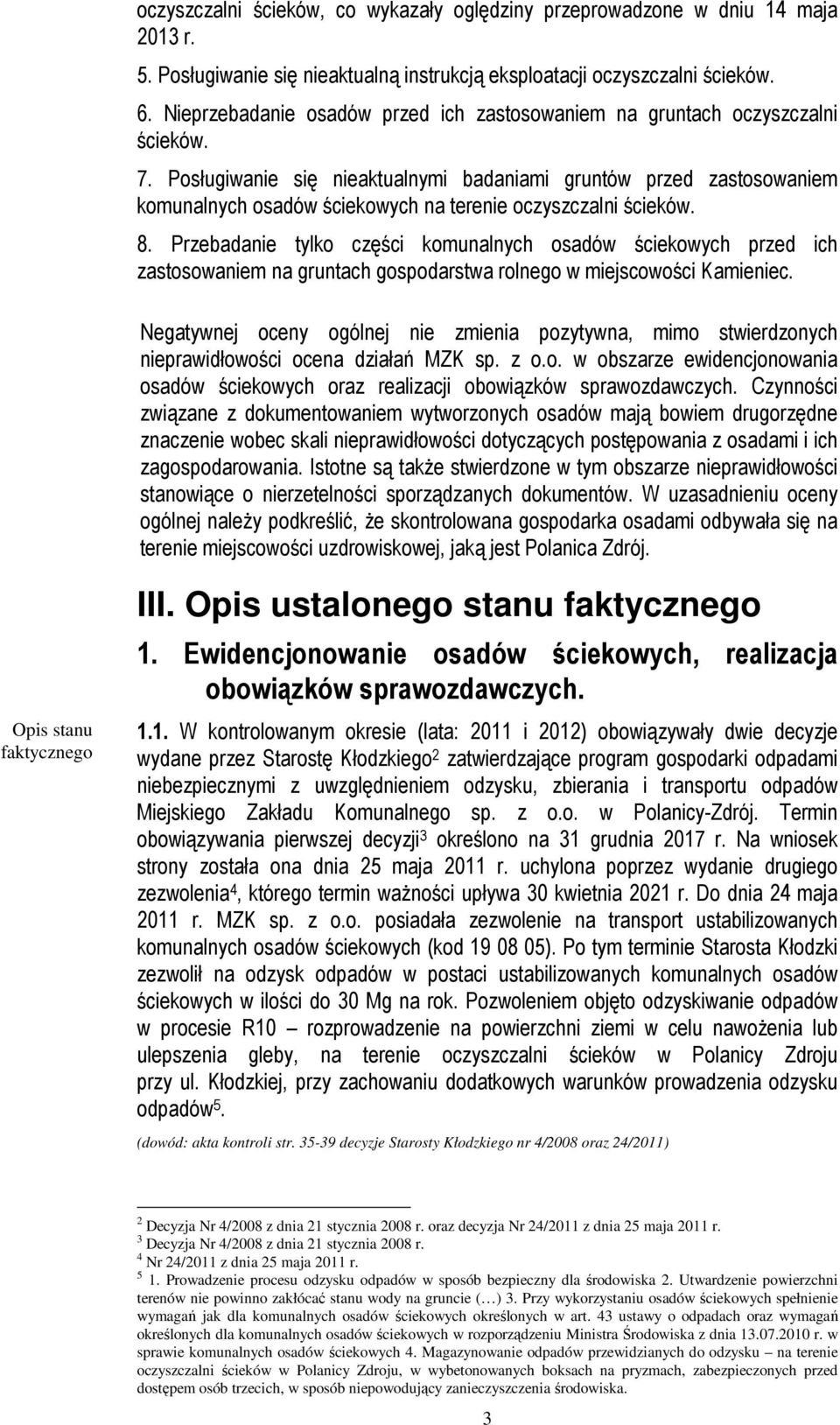 Posługiwanie się nieaktualnymi badaniami gruntów przed zastosowaniem komunalnych osadów ściekowych na terenie oczyszczalni ścieków. 8.