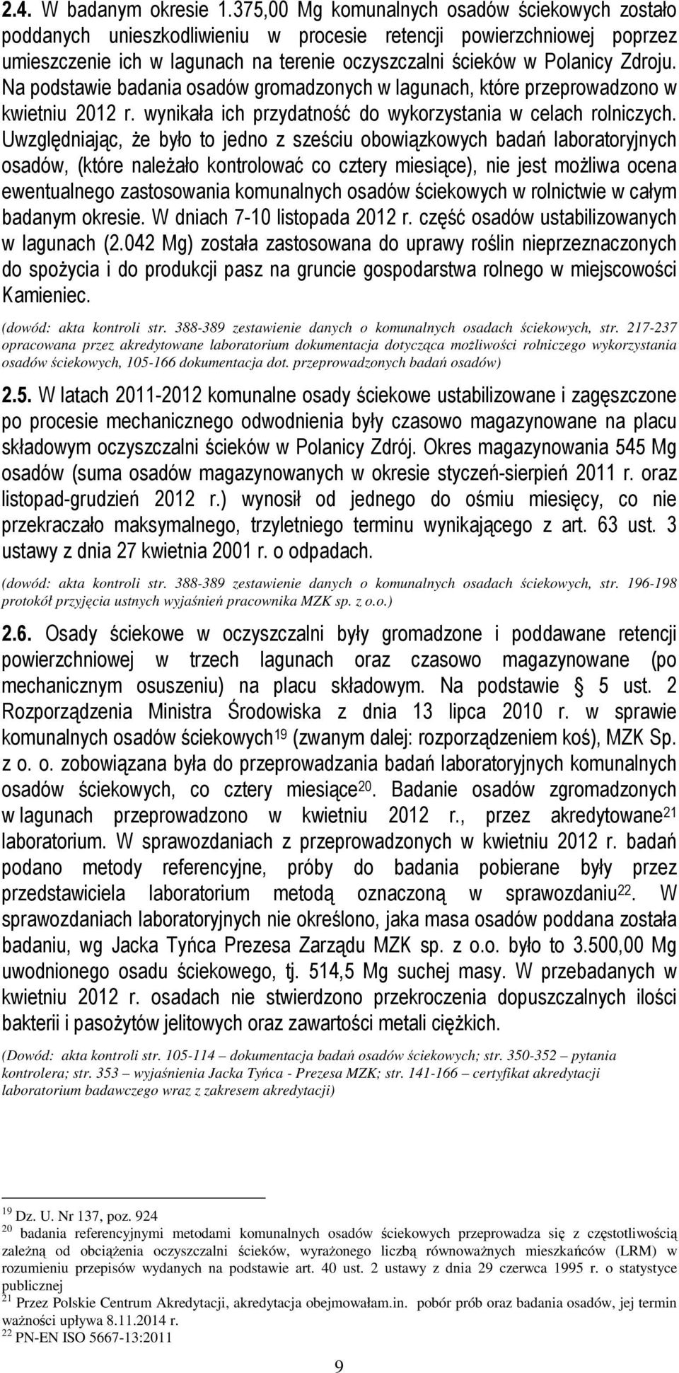 Na podstawie badania osadów gromadzonych w lagunach, które przeprowadzono w kwietniu 2012 r. wynikała ich przydatność do wykorzystania w celach rolniczych.