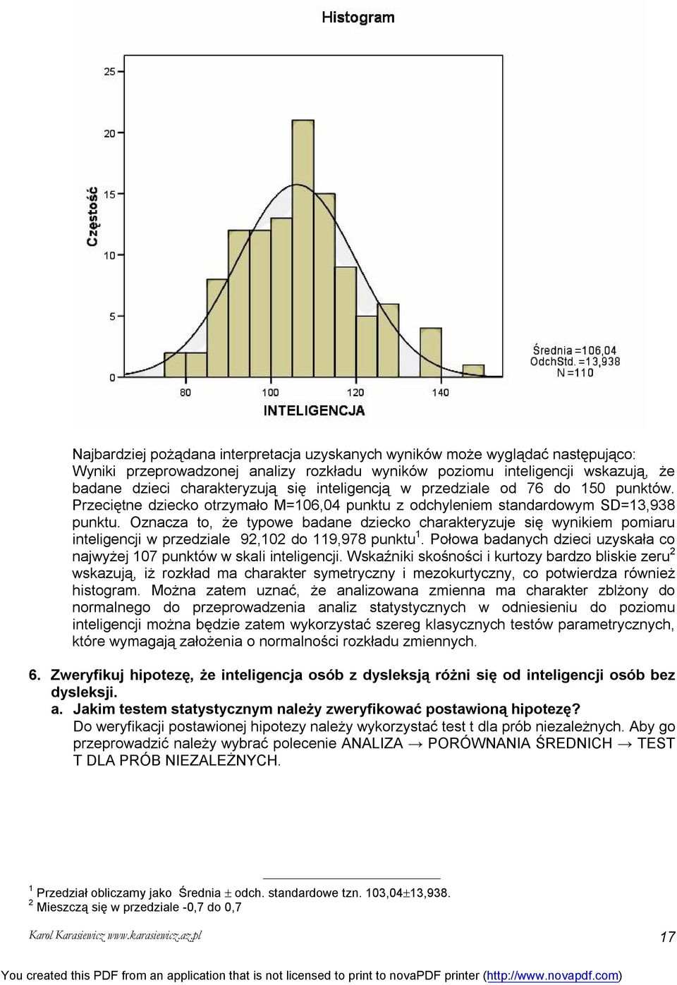 Oznacza to, że typowe badane dziecko charakteryzuje się wynikiem pomiaru inteligencji w przedziale 92,102 do 119,978 punktu 1.