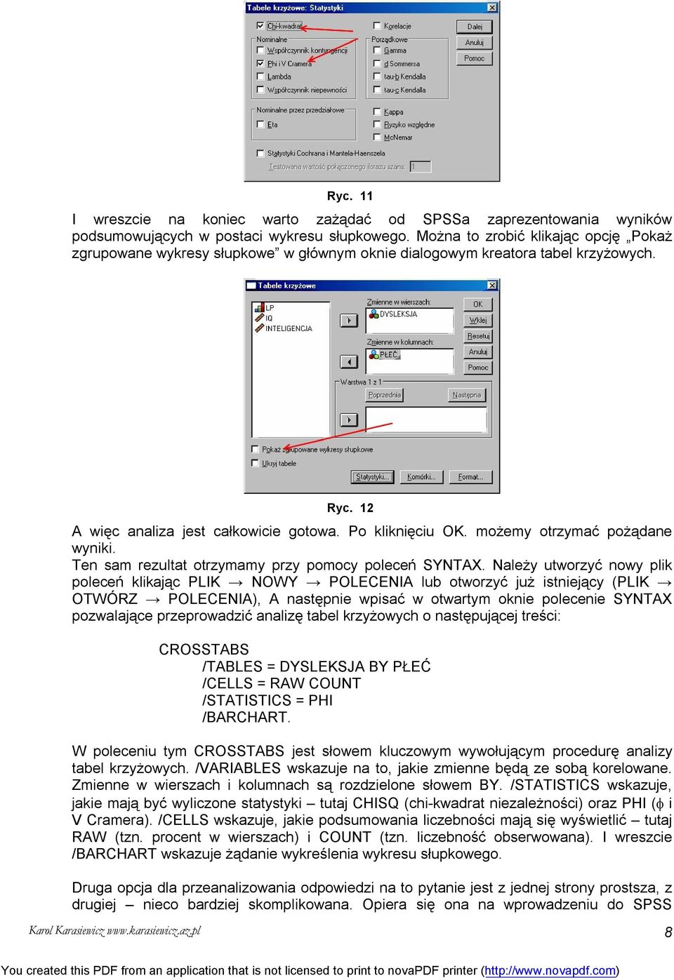 możemy otrzymać pożądane wyniki. Ten sam rezultat otrzymamy przy pomocy poleceń SYNTAX.