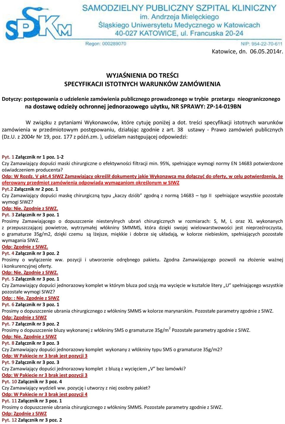 ochronnej jednorazowego użytku, NR SPRAWY: ZP-14-019BN W związku z pytaniami Wykonawców, które cytuję poniżej a dot.