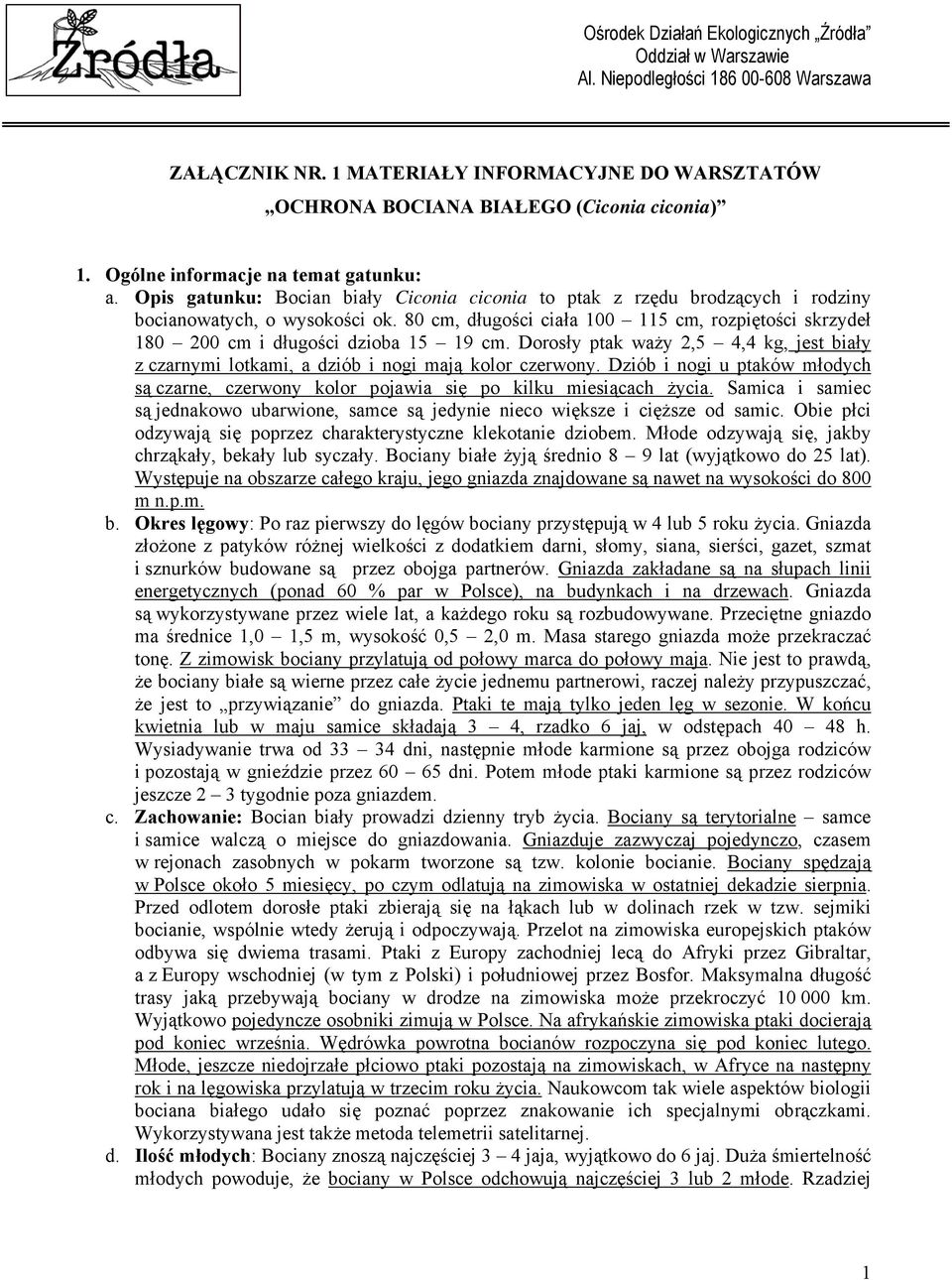 80 cm, długości ciała 100 115 cm, rozpiętości skrzydeł 180 200 cm i długości dzioba 15 19 cm. Dorosły ptak waży 2,5 4,4 kg, jest biały z czarnymi lotkami, a dziób i nogi mają kolor czerwony.