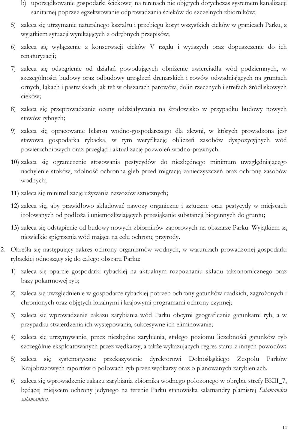 wyższych oraz dopuszczenie do ich renaturyzacji; 7) zaleca się odstąpienie od działań powodujących obniżenie zwierciadła wód podziemnych, w szczególności budowy oraz odbudowy urządzeń drenarskich i